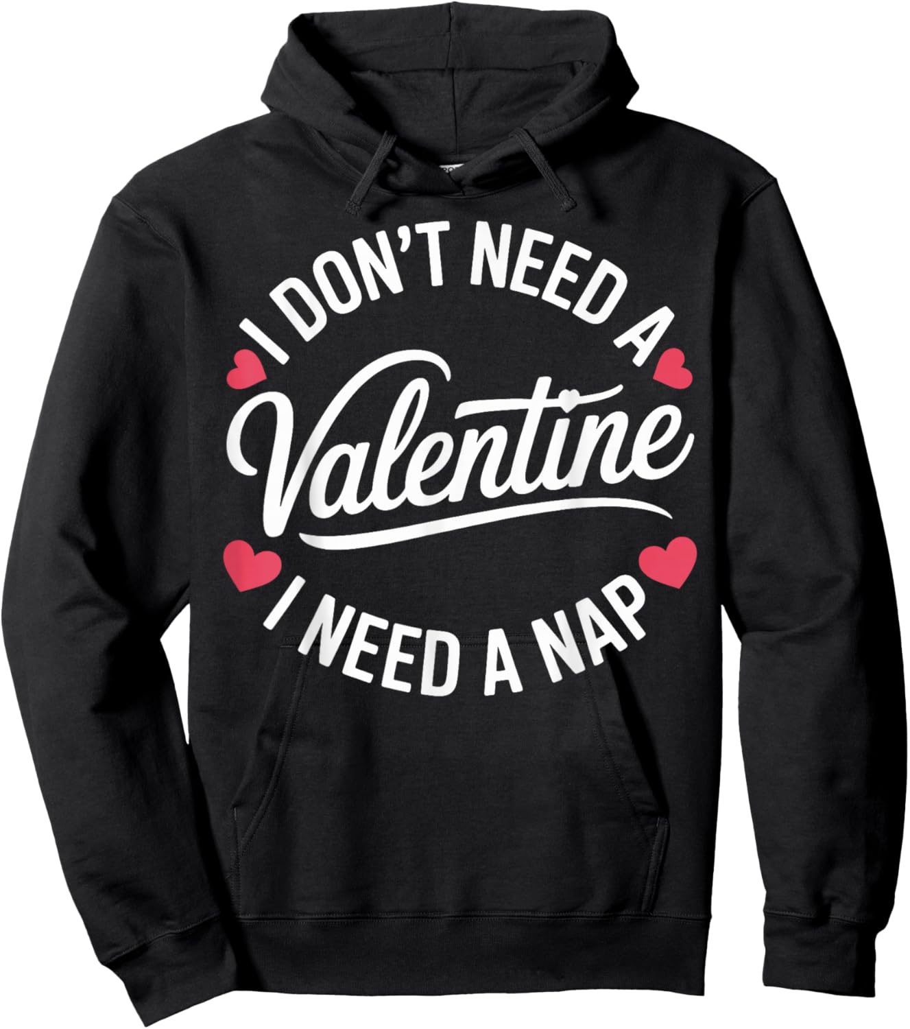 I Dont Need A Valentine I Need A Nap Valentine´s Day Humor Hoodie - Hoodie | Black