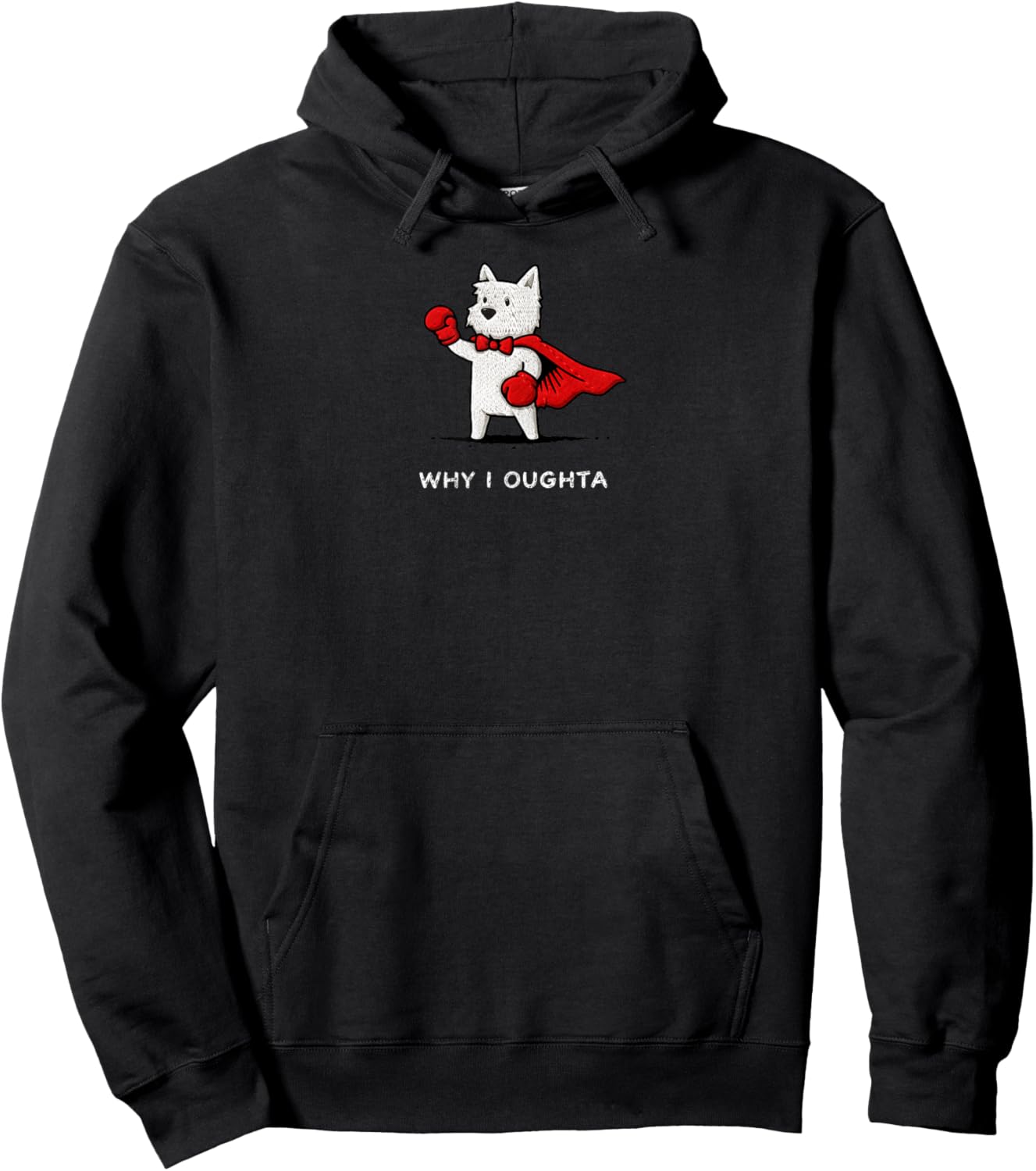 Why I Oughta Funny Westie Dog Meme Brave Dog Cartoon Humor Hoodie - Hoodie | Black