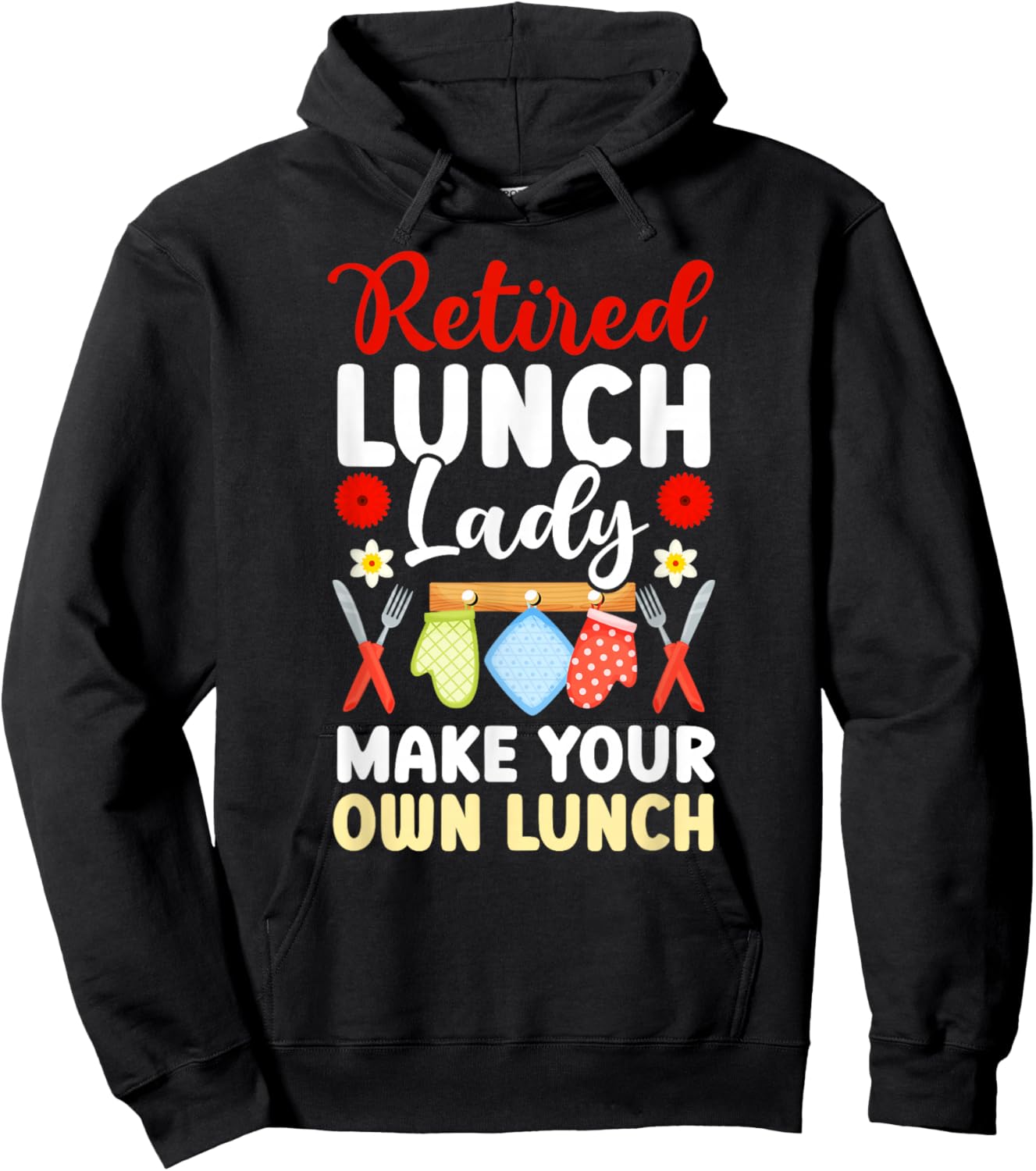 Retired Lunch Lady Make Your Own Lunch Lady Retirement Hoodie - Hoodie | Black