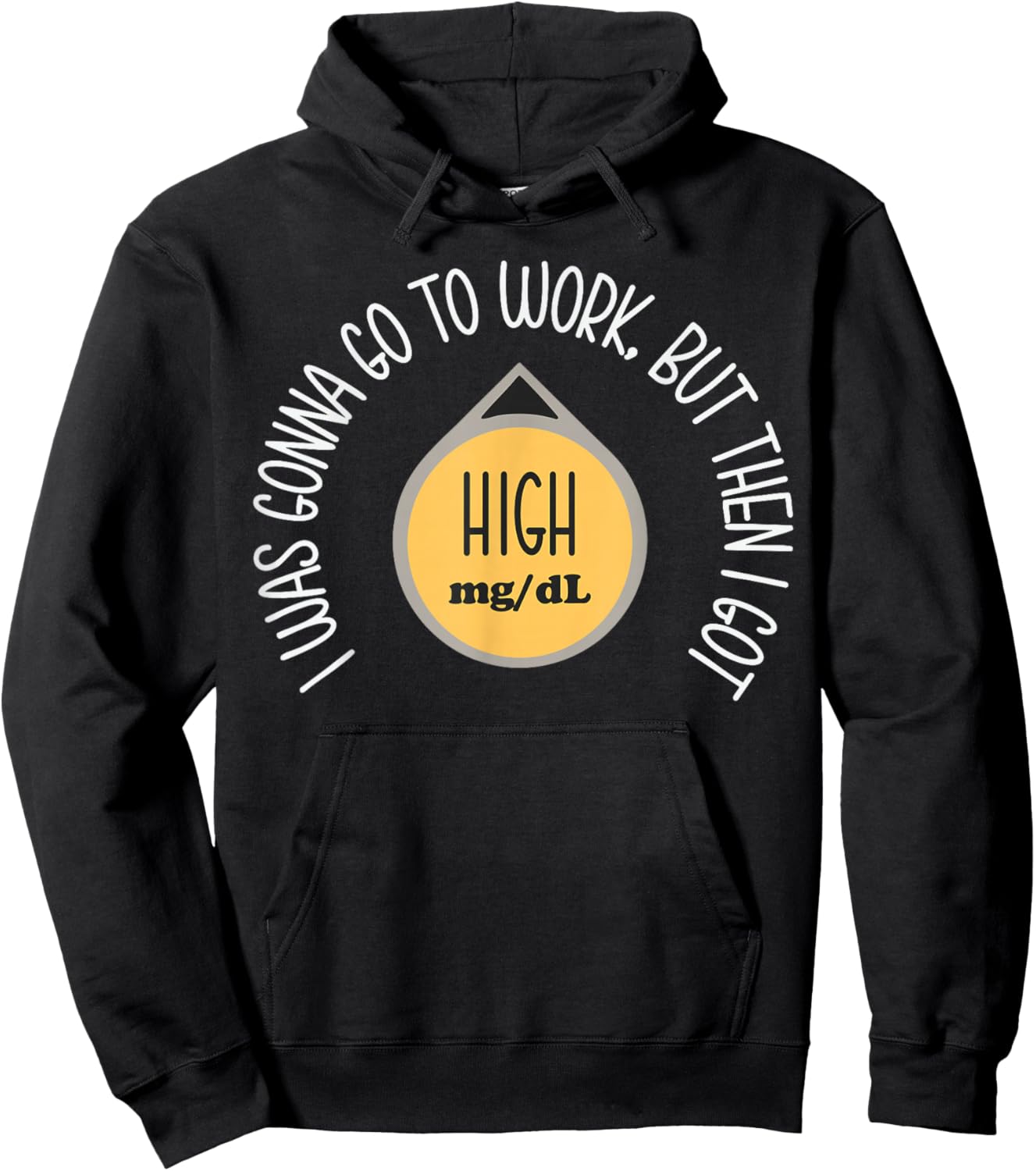 I was Gonna Go to Work Got High Mg Dl Funny Type 1 Diabetes Hoodie - Hoodie | Black