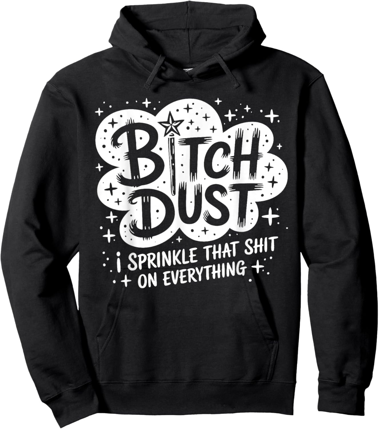 Btch Dust I Sprinkle that Sht On Everything Funny Saying Hoodie - Hoodie | Black