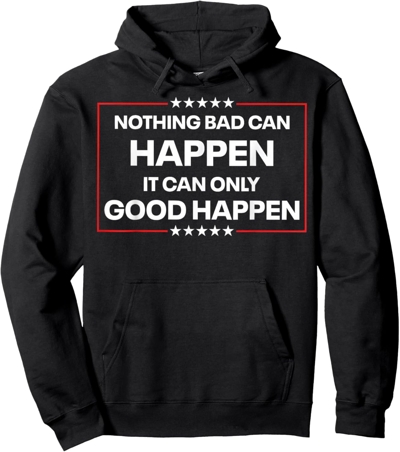 Nothing Bad Can Happen It Can Only Good Happen Funny Quote Hoodie - Hoodie | Black