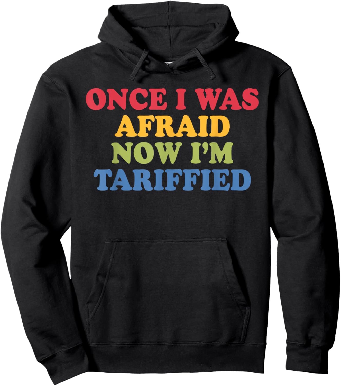 Once I was Afraid Now I'm Tariffied Funny Political Pun Hoodie - Hoodie | Black