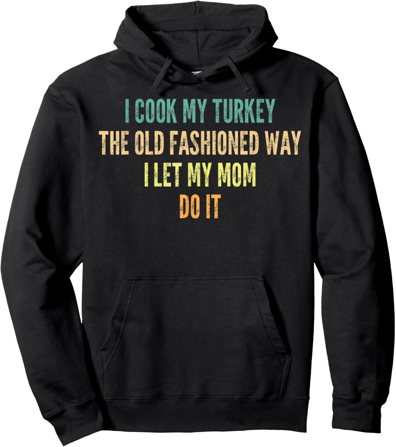 I Cook My Turkey The Old Fashioned Way I Let My Mom Do It Hoodie - Hoodie | Black