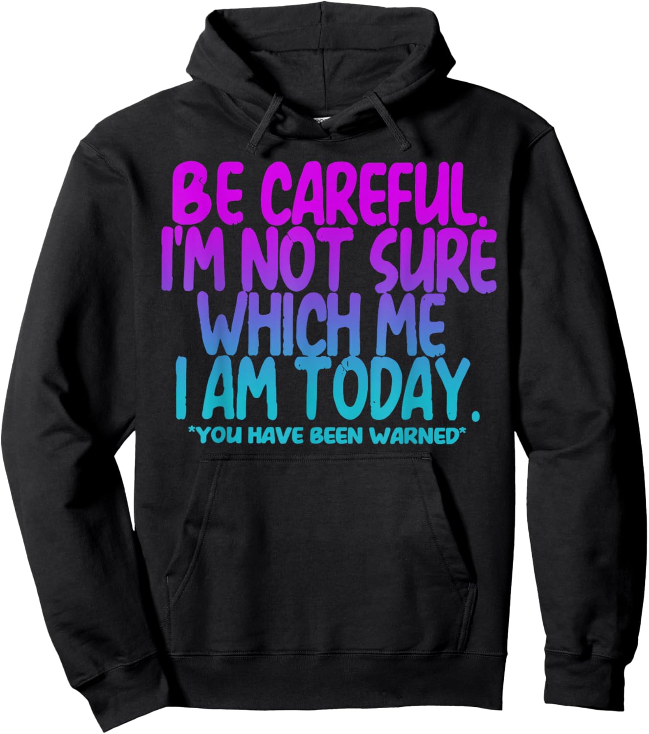 Be Careful I'm Not Sure Which Me I Am Today Hoodie - Hoodie | Black