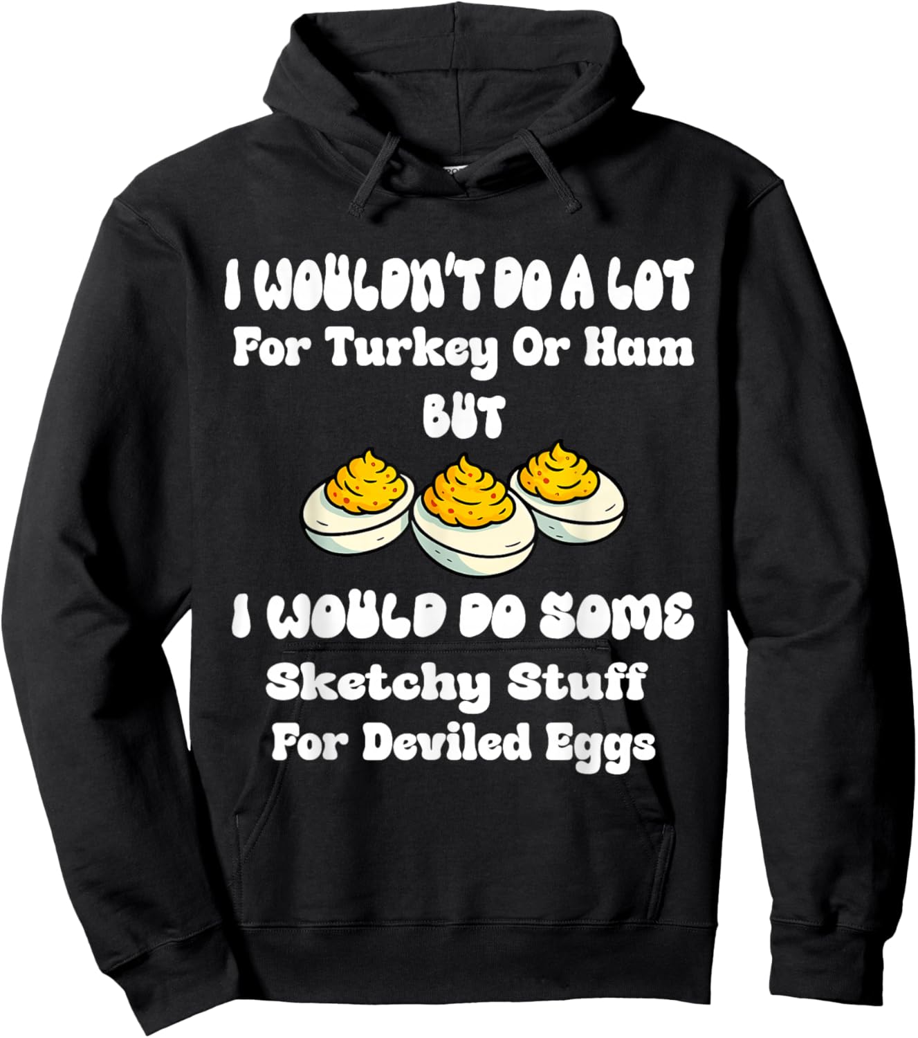 I Wouldn't Do A Lot for Turkey Or Ham But I Would Do Sketchy Hoodie - Hoodie | Black