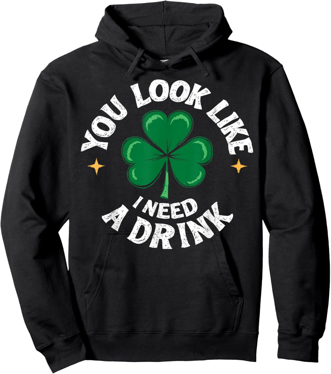 St.Patrick’s Day Joke You Look Like I Need a Drink Shamrock Hoodie - Hoodie | Black