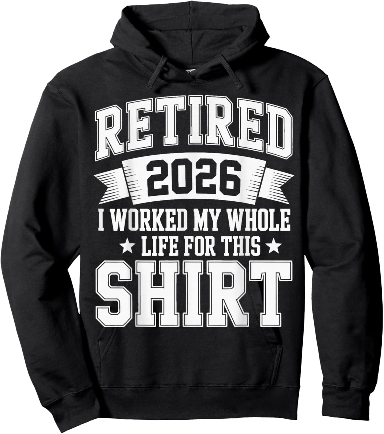 Retired 2026 I Worked My Whole Life for This Hoodie - Hoodie | Black