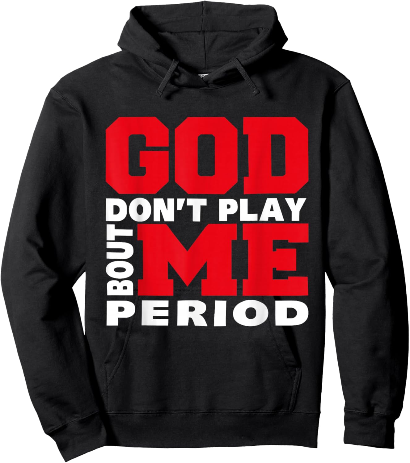 God Don't Play About Me Period Faith Christian Jesus Quote Hoodie - Hoodie | Black