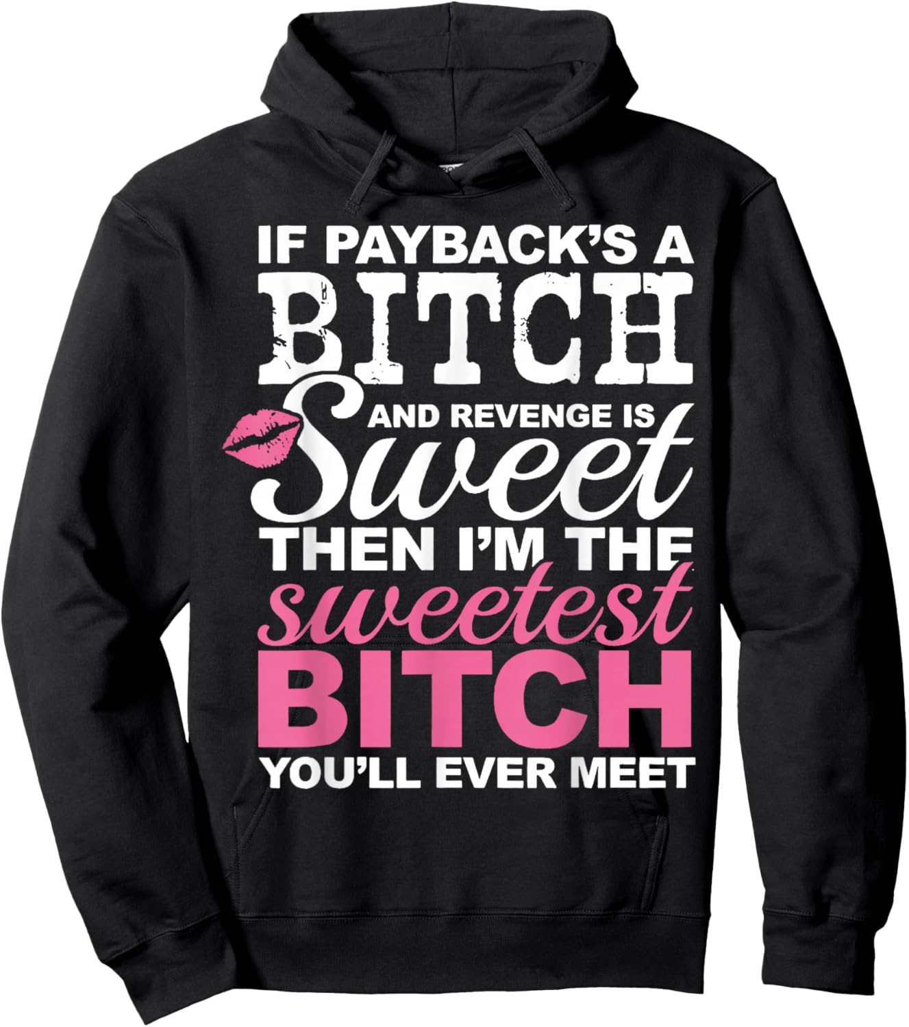 If Payback's A Bitch and Revenge is Sweet Then I'm The Sweet Hoodie - Hoodie | Black