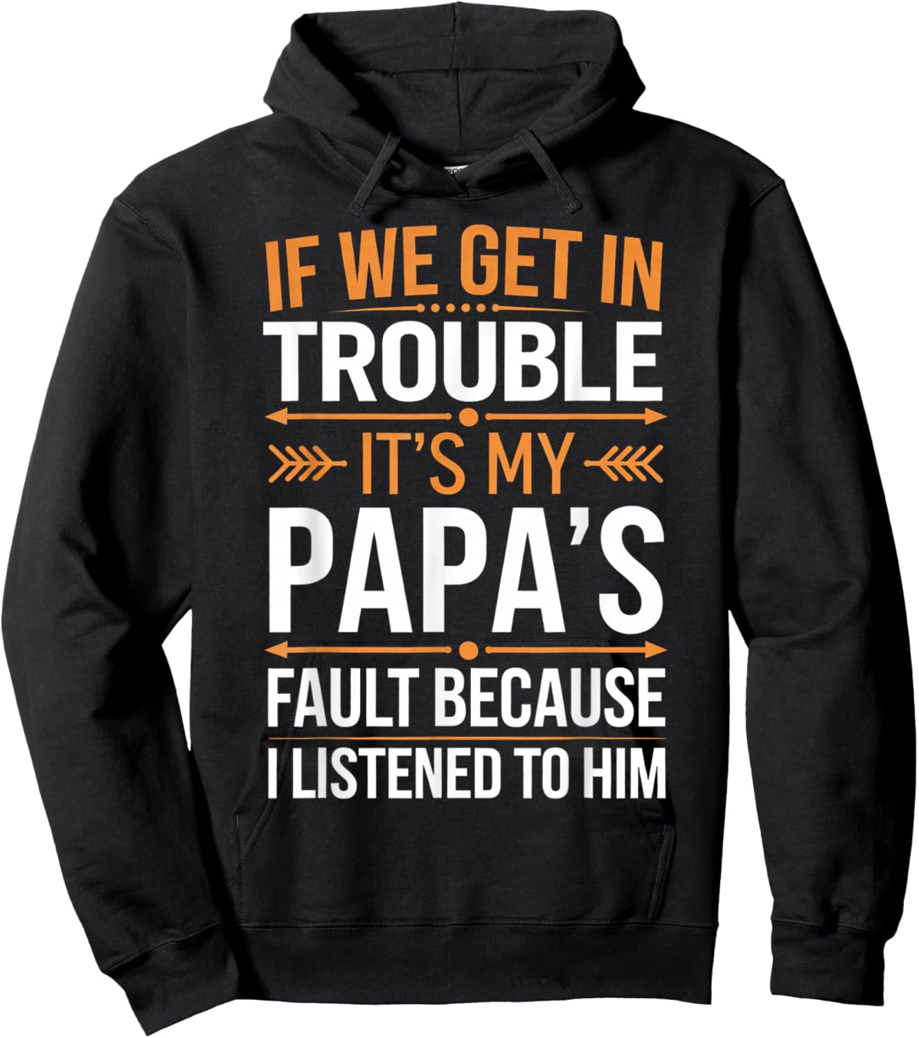 If We Get in Trouble It's My Papa's Fault I Listened to Him Hoodie - Hoodie | Black