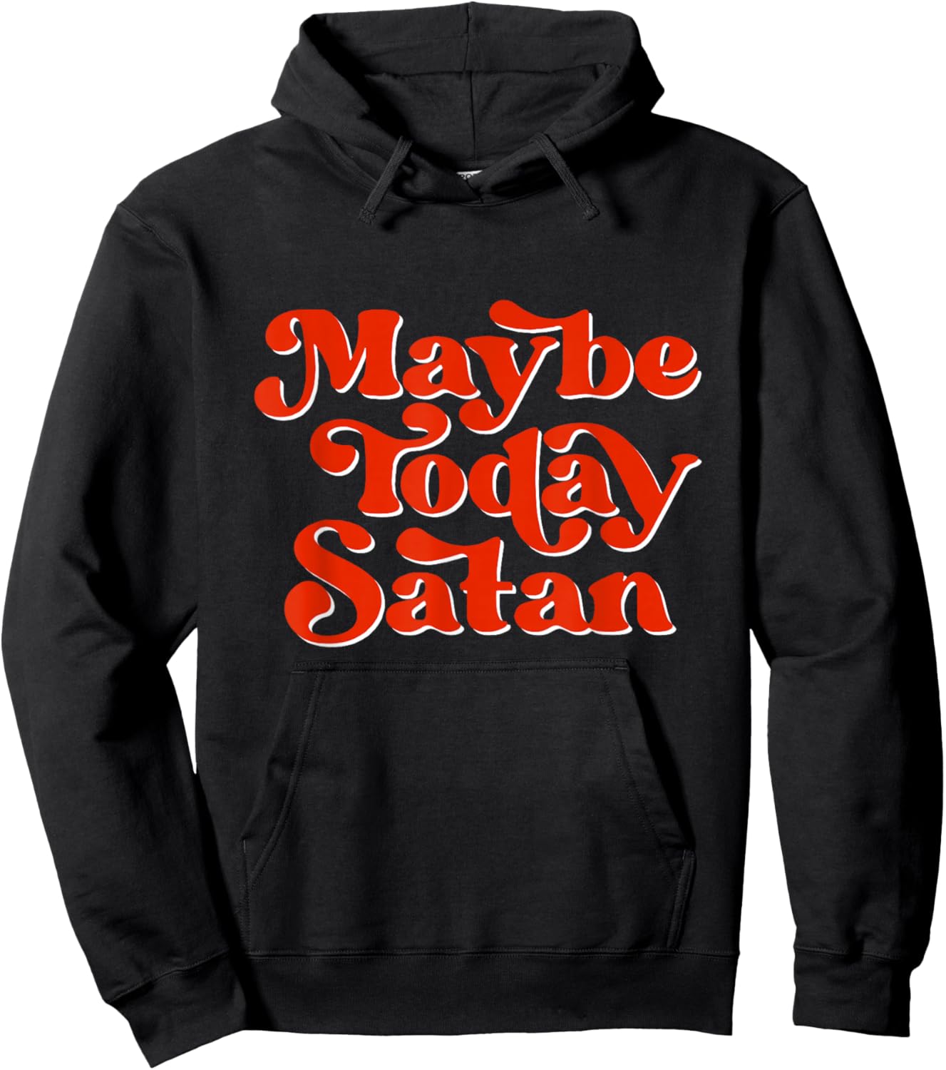 Maybe Today Satan Ironic Quote Funny Satanic Halloween Hoodie - Hoodie | Black