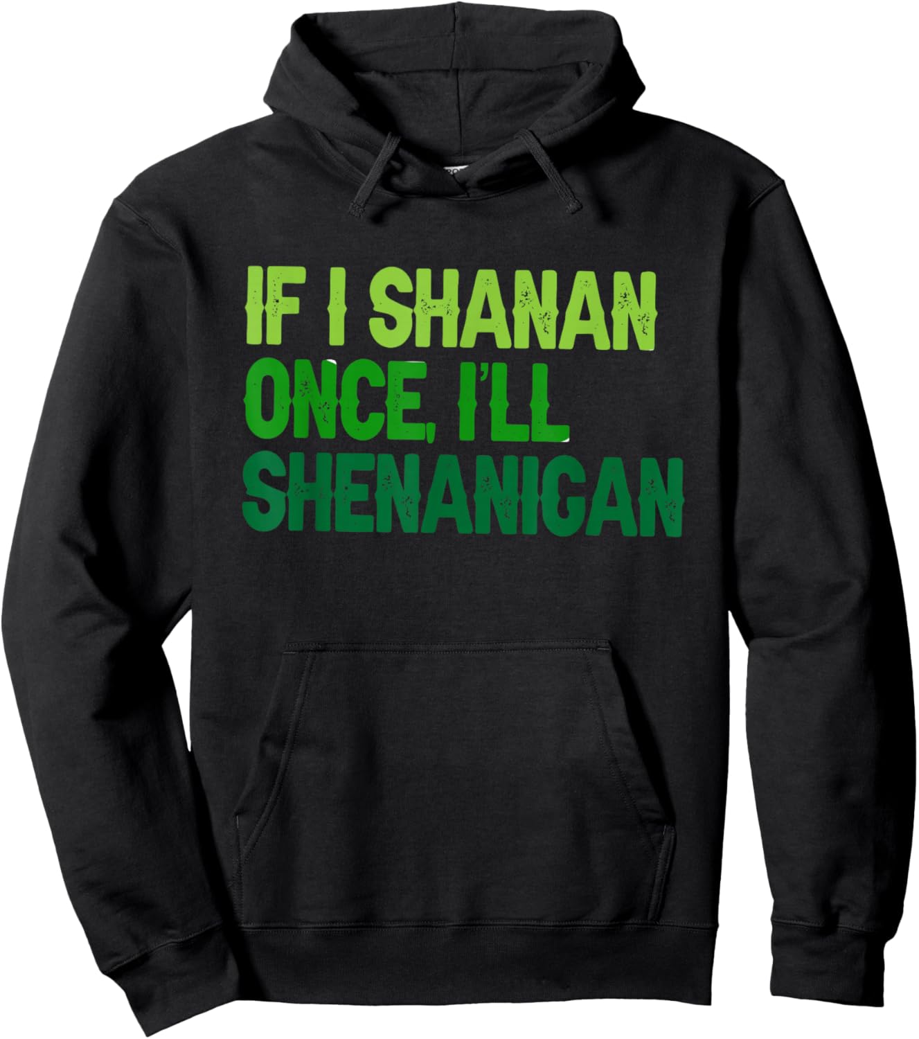 St Patricks If I Shenan Once I Will Most Likely Shenanigan Hoodie - Hoodie | Black