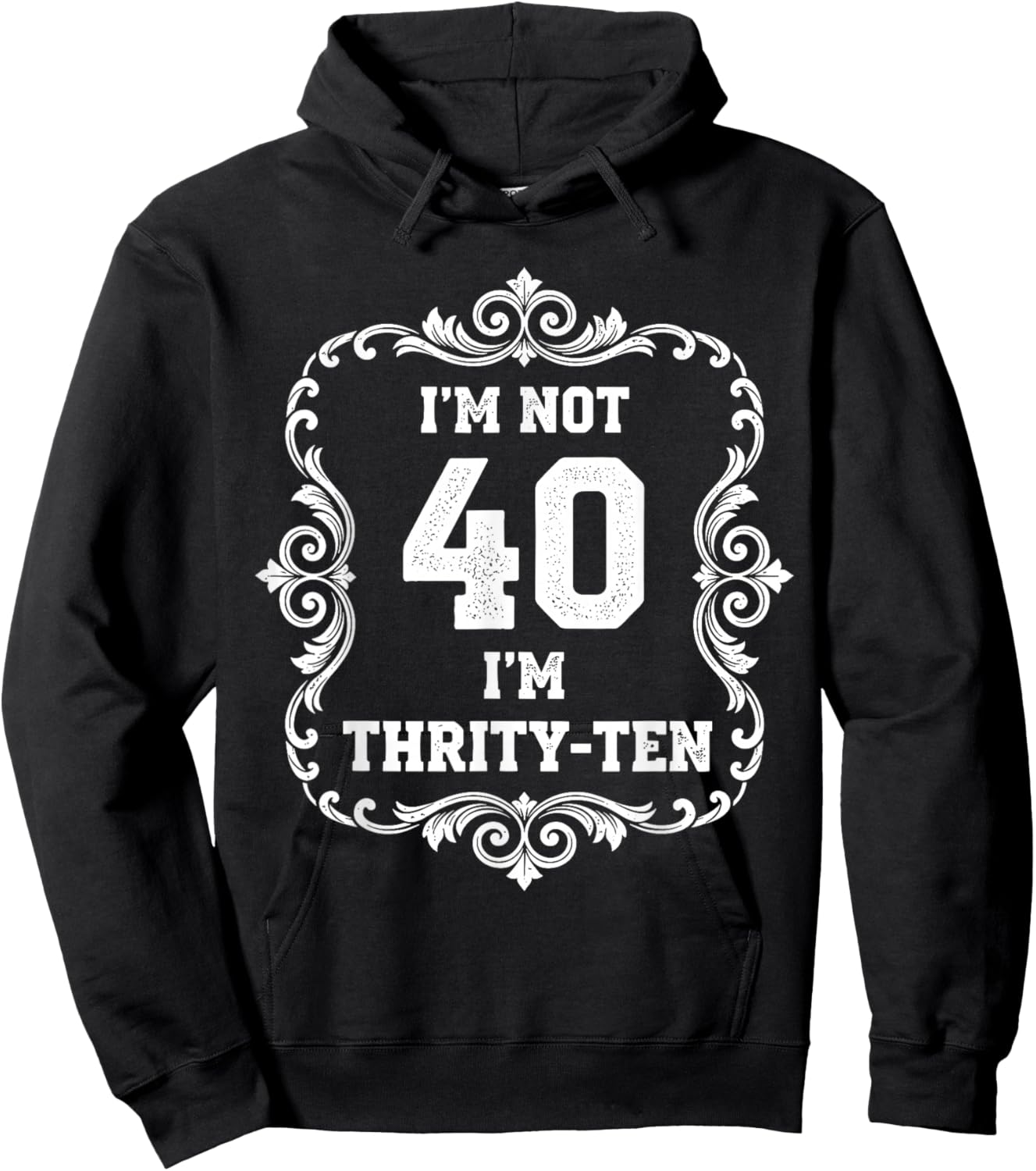 I’m Not 40 I’m Thirty Ten Funny 40th Birthday T Shirt Hoodie - Hoodie | Black