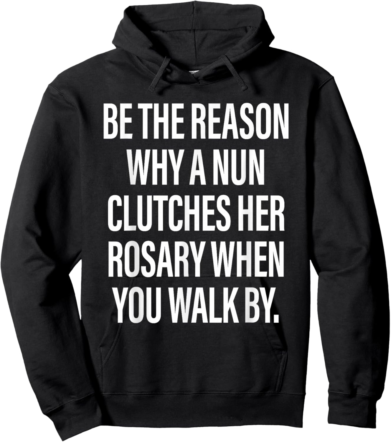 Be The Reason Why A Nun Clutches Her Rosary When You Walk by Hoodie - Hoodie | Black