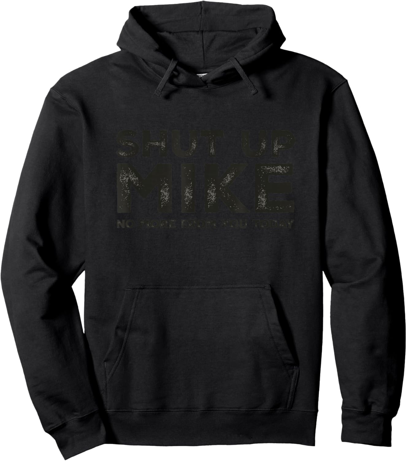 Shut Up Mike No More from You Today Sarcastic Funny Name Hoodie - Hoodie | Black