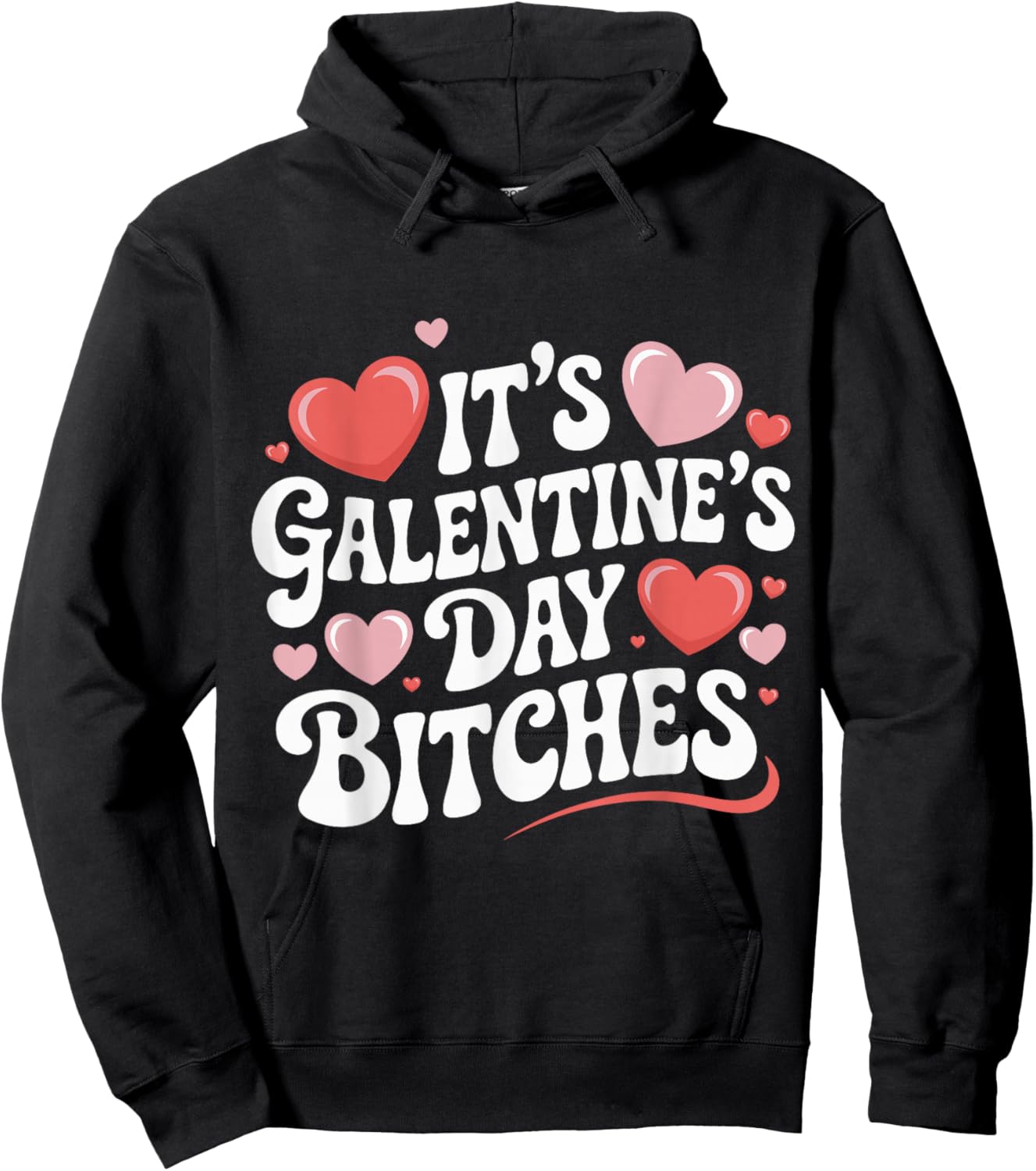 It’s Galentine’s Day Bitches Funny Valentine Girls Night Out Hoodie - Hoodie | Black