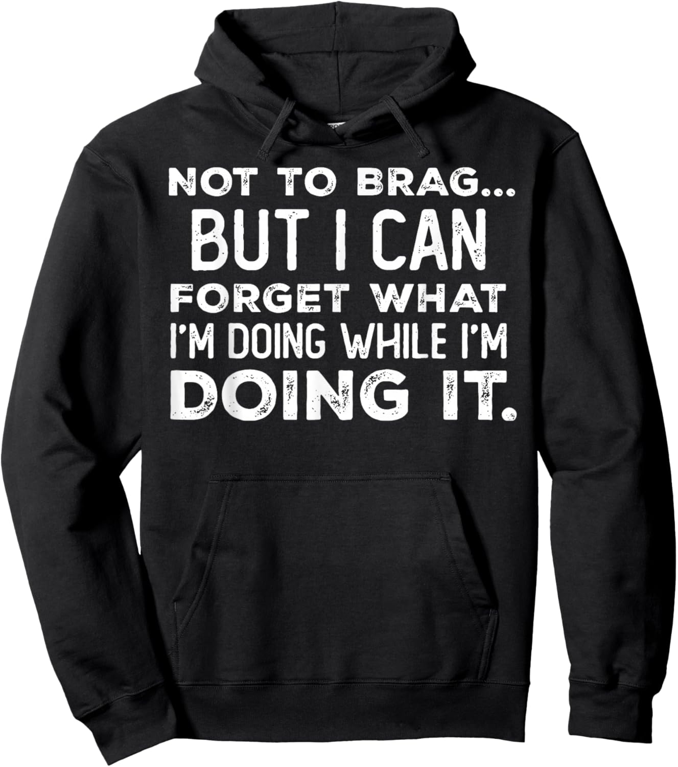 Not to Brag But I Can Forget What I'm Doing While I'm Doing Hoodie - Hoodie | Black