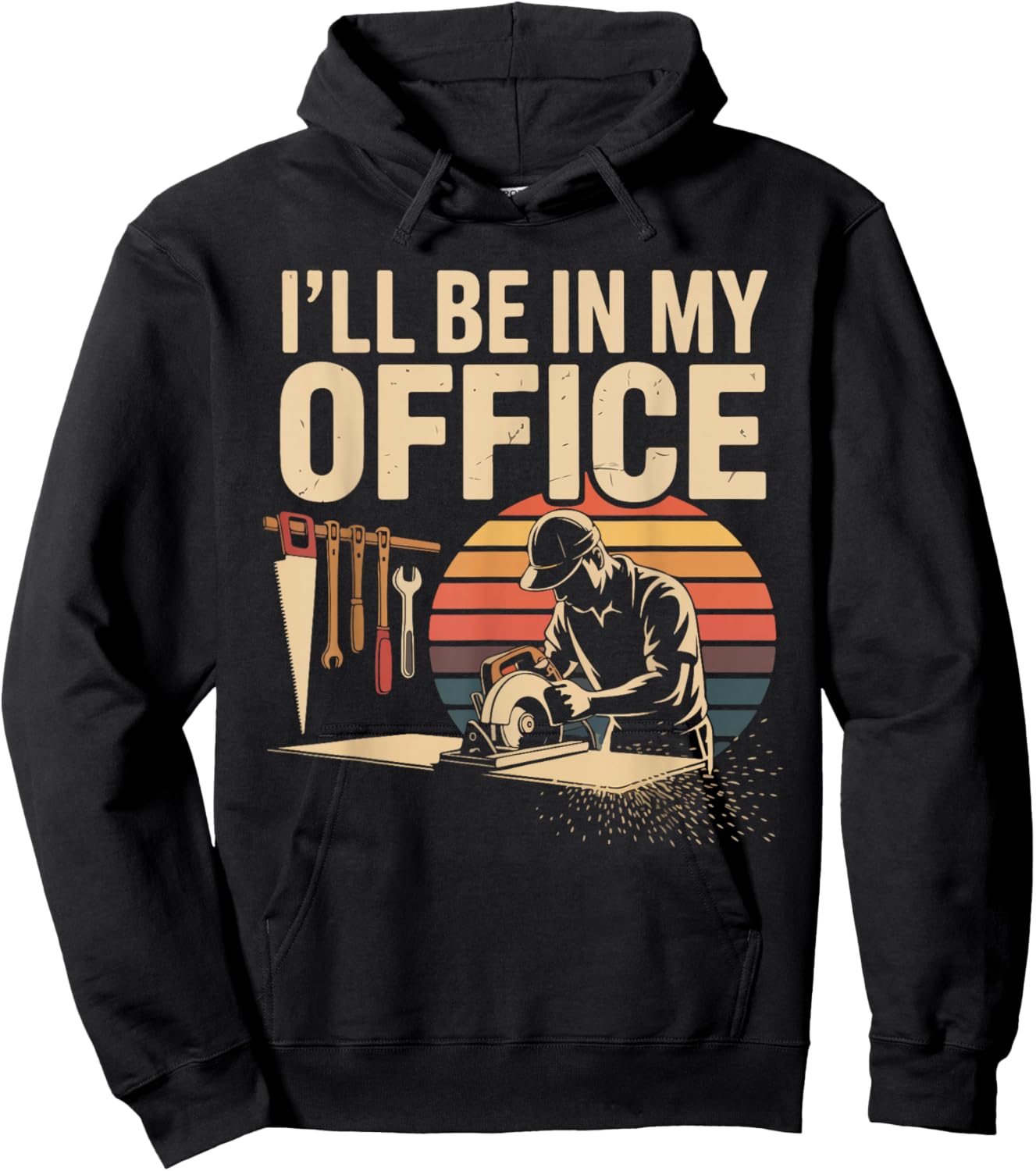 I'll Be in My Office Woodworking Tools Humor Hoodie - Hoodie | Black