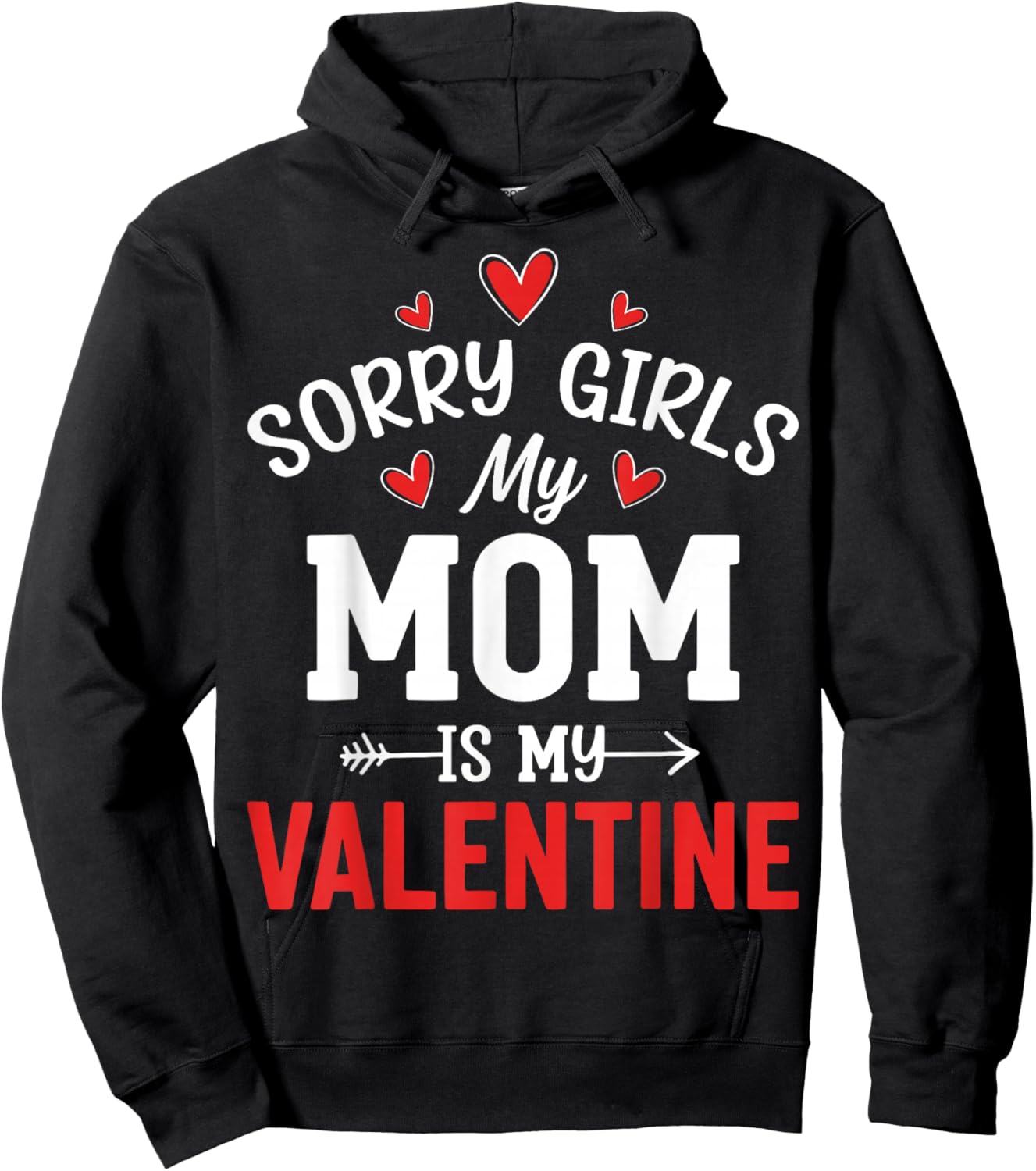 Valentine’s Day - Sorry Girls My Mom is My Valentine Hoodie - Hoodie | Black