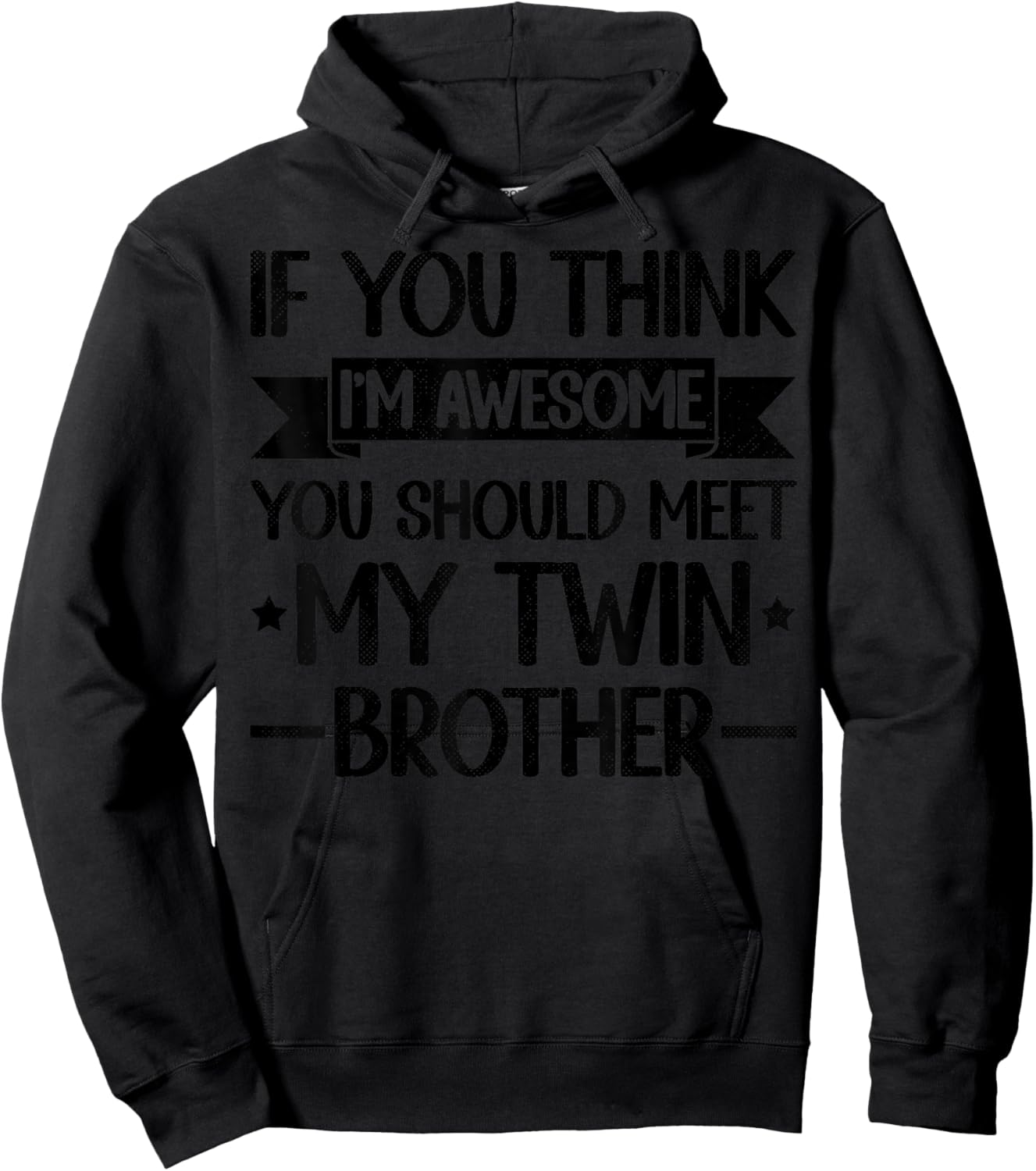 If You Think I'm Awesome You Should Meet My Twin Brother Hoodie - Hoodie | Black