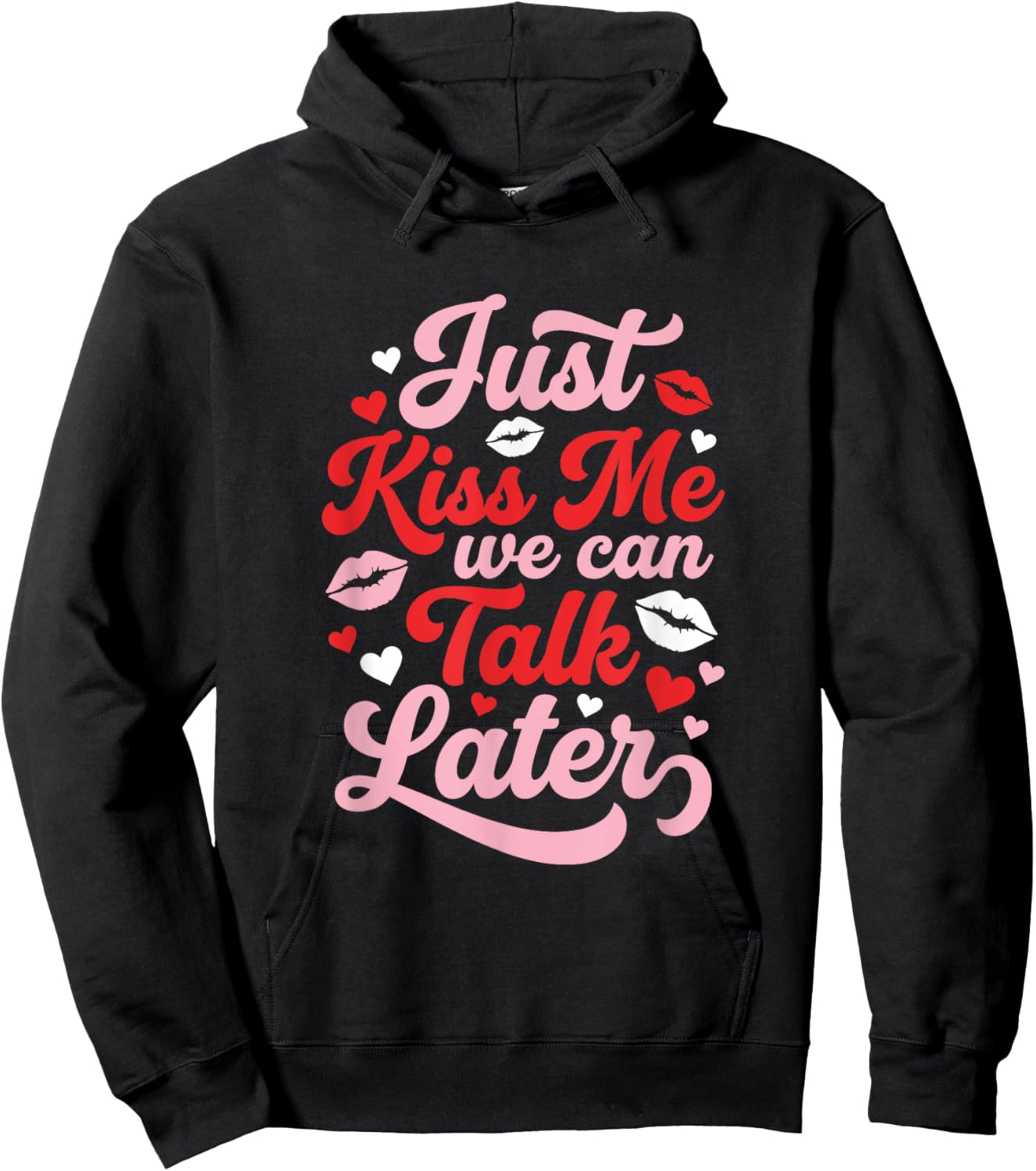 Just Kiss Me We Can Talk Later Funny Valentines Flirty Hoodie - Hoodie | Black