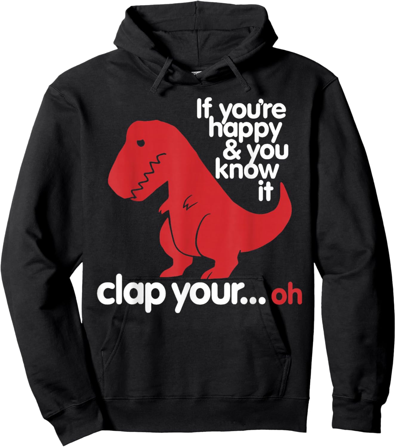 If You're Happy and You Know It Clap Your..oh - Dinosaur Hoodie - Hoodie | Black