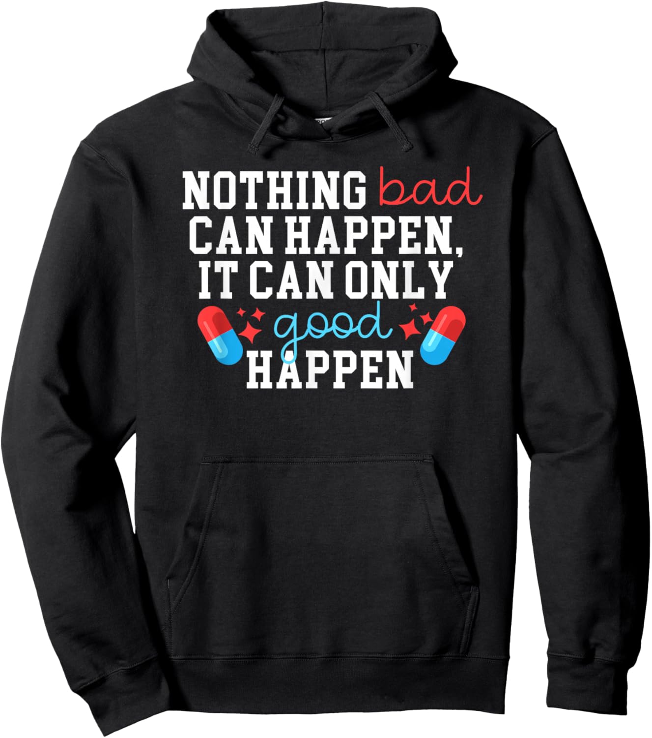 Nothing Bad Can Happen It Can Only Good Happen Hoodie - Hoodie | Black
