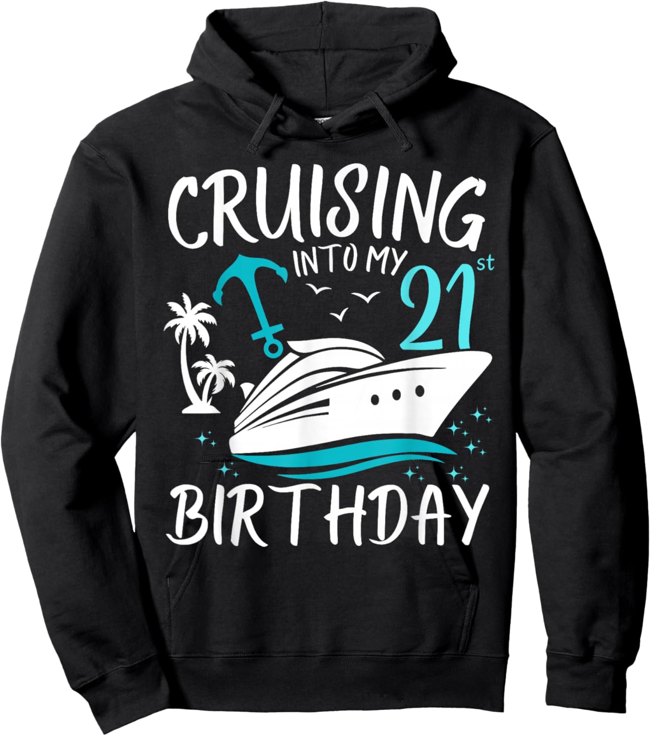 Cruising Into My 21st Cruise Vacation 21 Years Old Birthday Hoodie - Hoodie | Black
