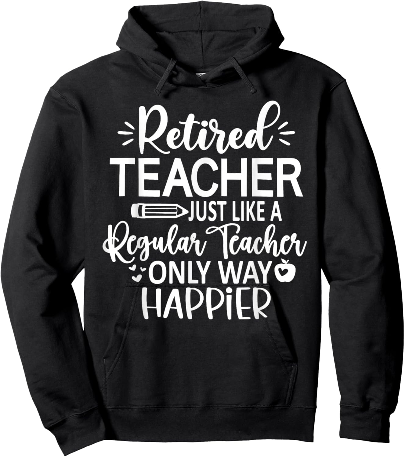 Retired Teacher Just Like A Regular Teacher Only Happier Hoodie - Hoodie | Black