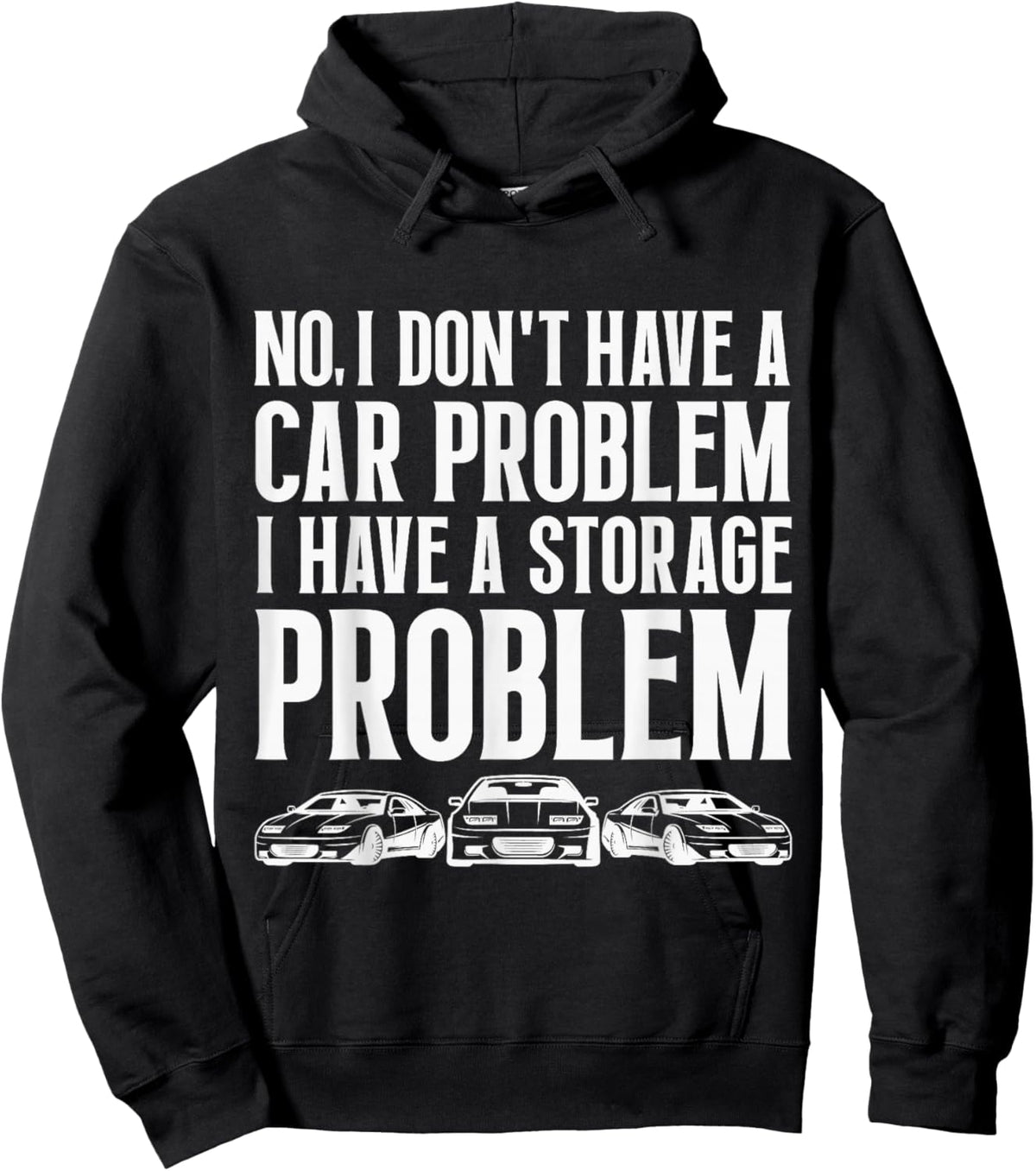 No I Don't Have a Car Problem I Have a Storage Problem Funny Hoodie - Hoodie | Black