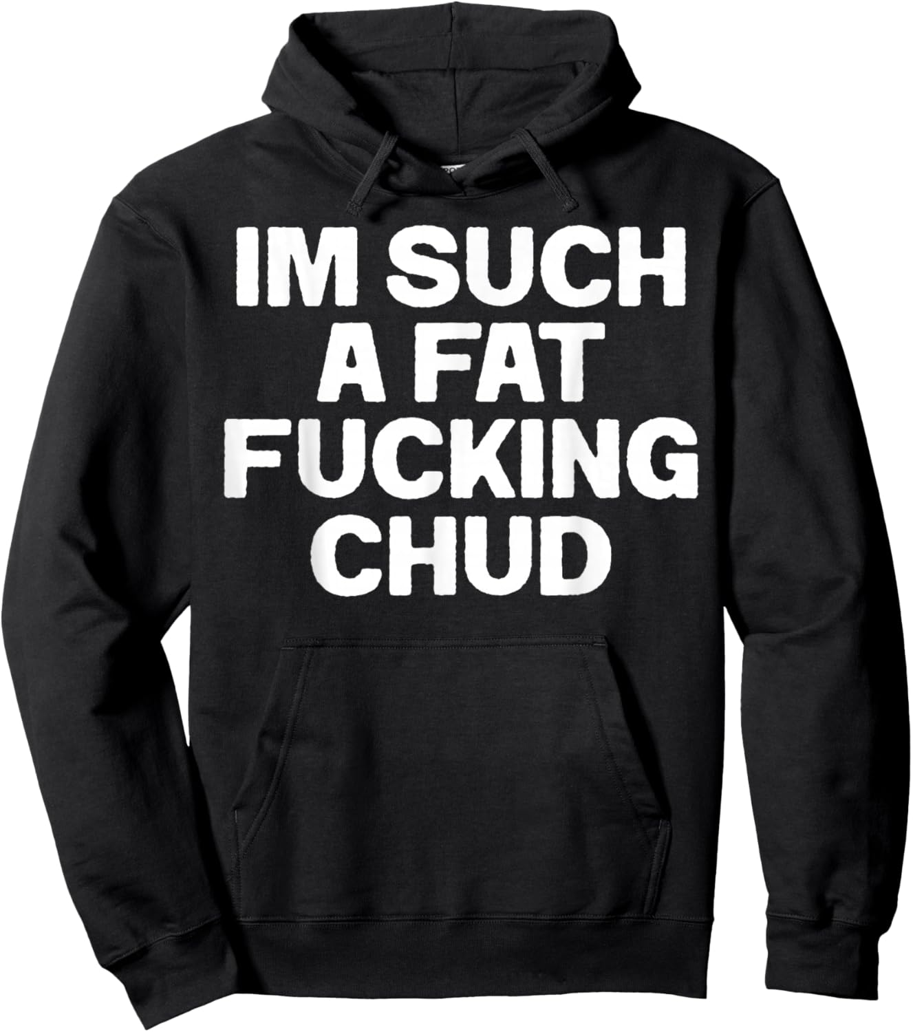 Funny Im Such A Fat Fucking Chud Quote Self Deprecating Hoodie - Hoodie | Black