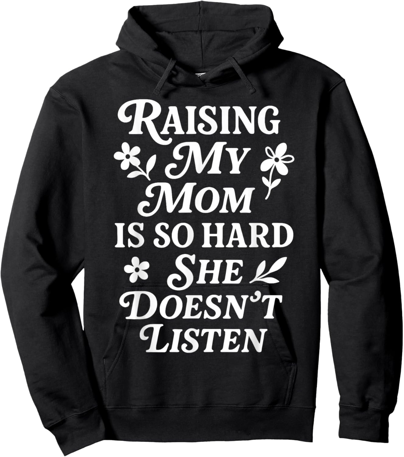 Raising My Mom is So Hard She Doesn't Listen Hoodie - Hoodie | Black