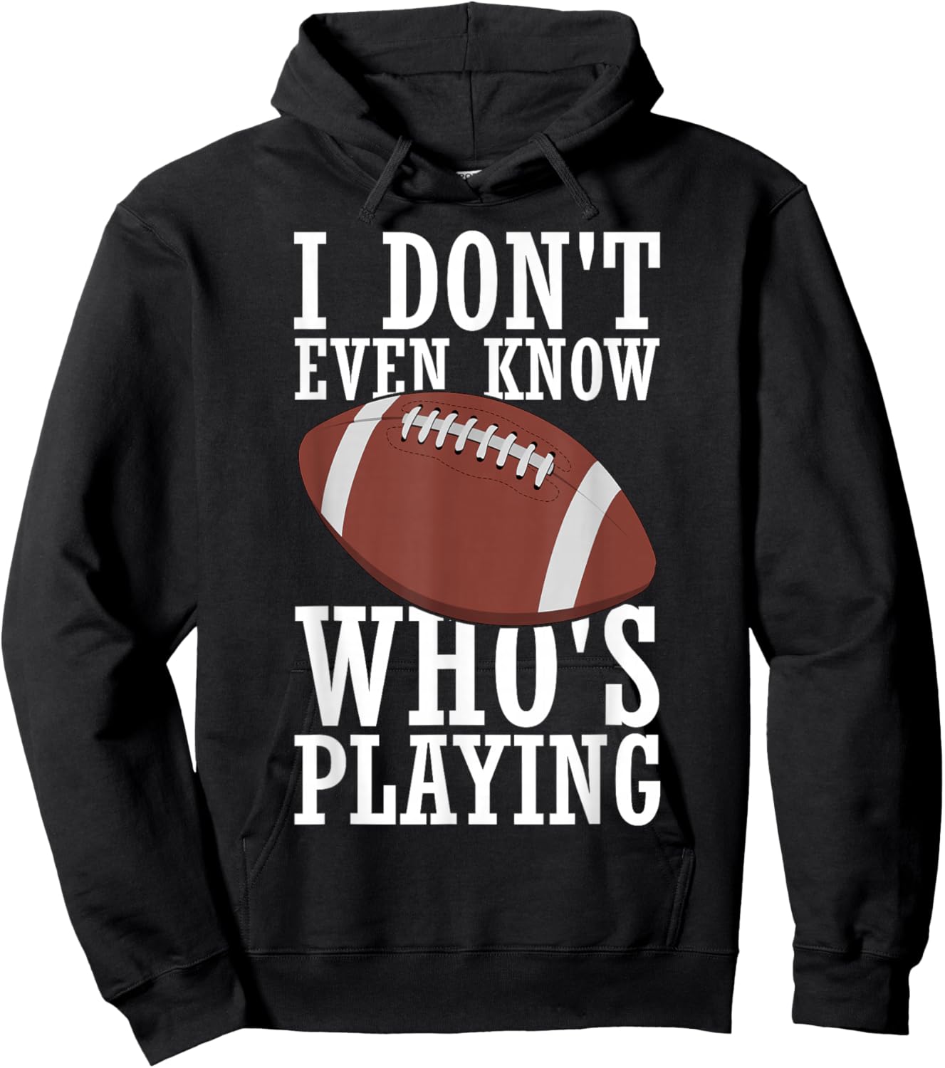 I Do Not Even Know Who is Playing Funny Football Hoodie - Hoodie | Black