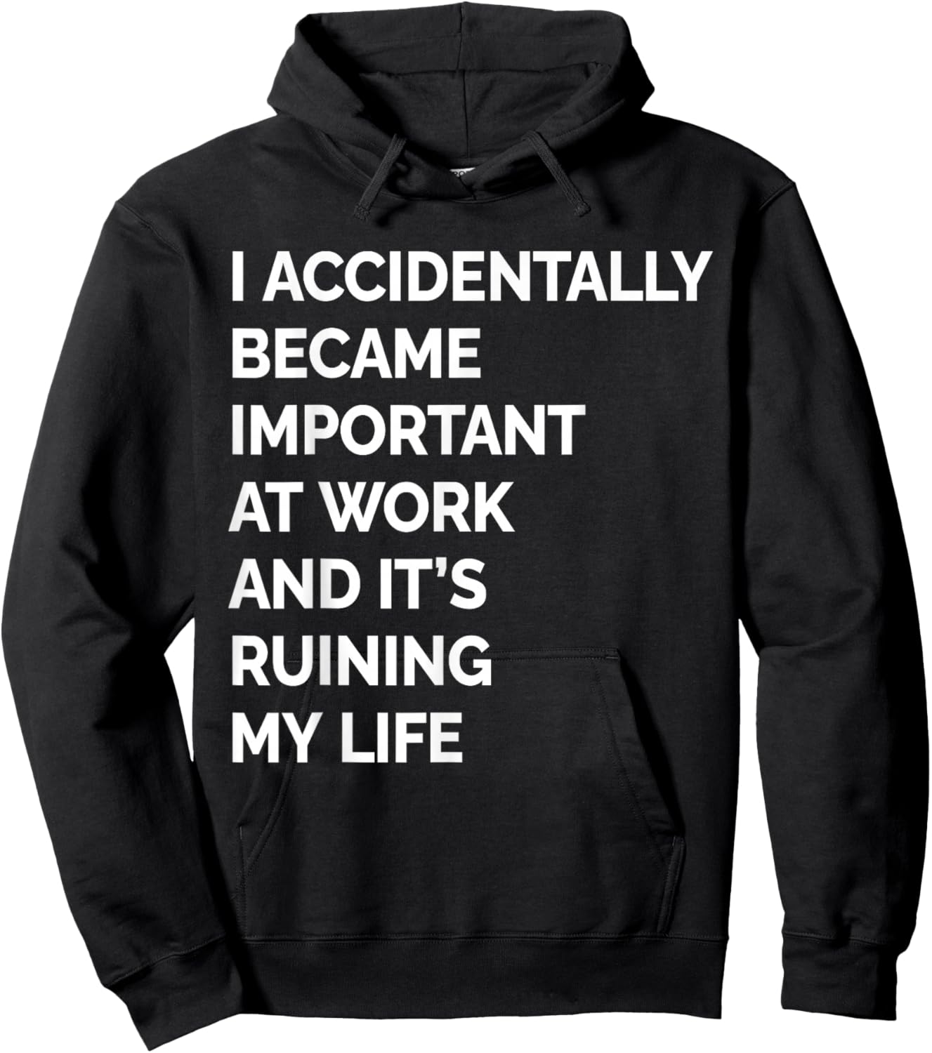 I Accidentally Became Important at Work Its Ruining My Life Hoodie - Hoodie | Black