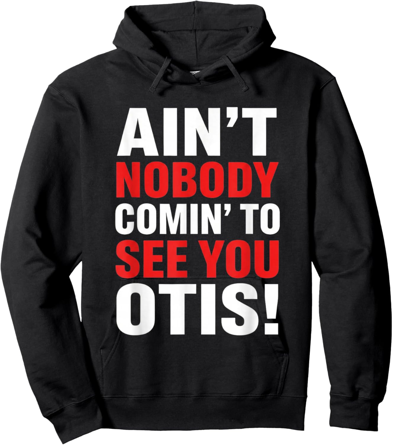 Ain't Nobody Coming to See You Otis Funny Quote Hoodie - Hoodie | Black