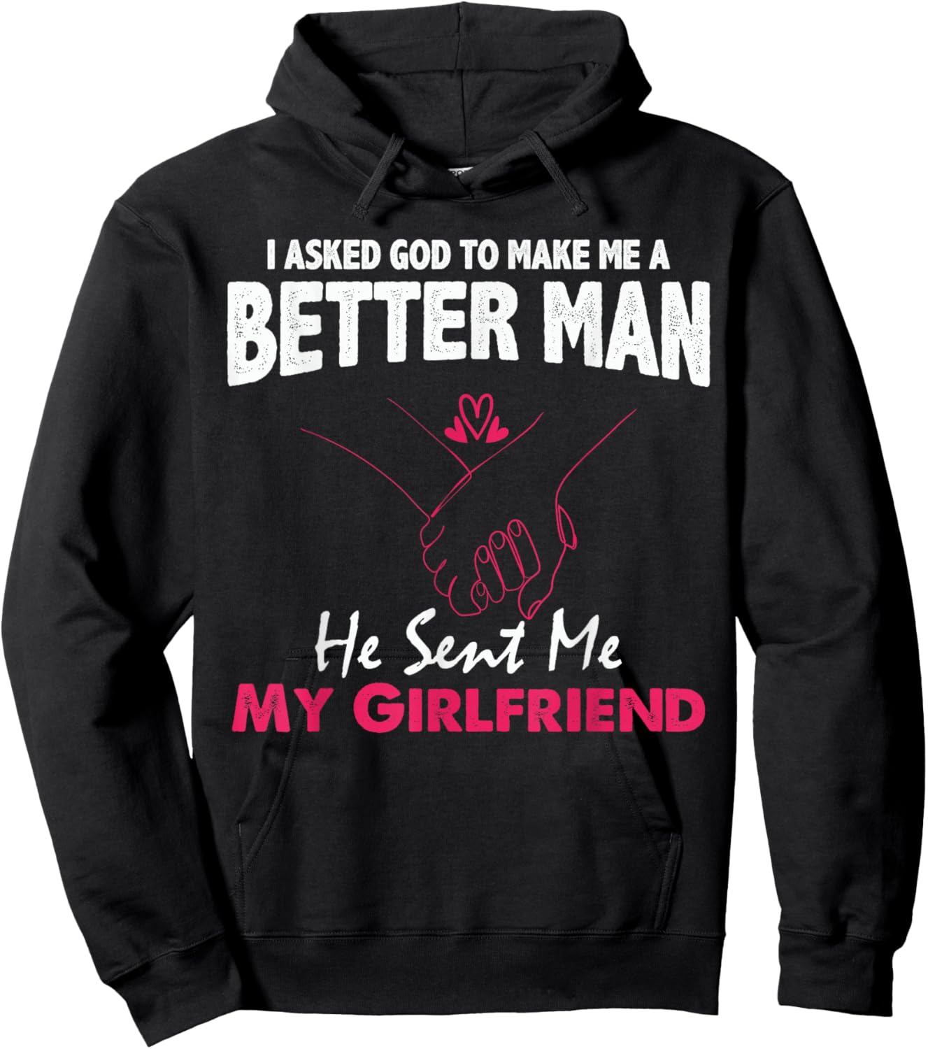 I Asked God to Make Me A Better Man He Sent Me My Girlfriend Hoodie - Hoodie | Black