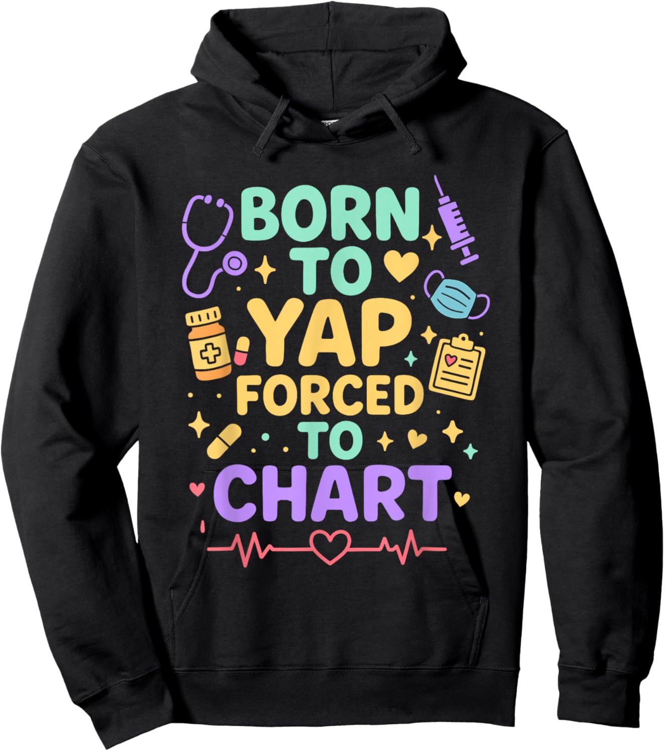 Born to Yap Forced to Chart Funny Nurse Medical Humor Hoodie - Hoodie | Black