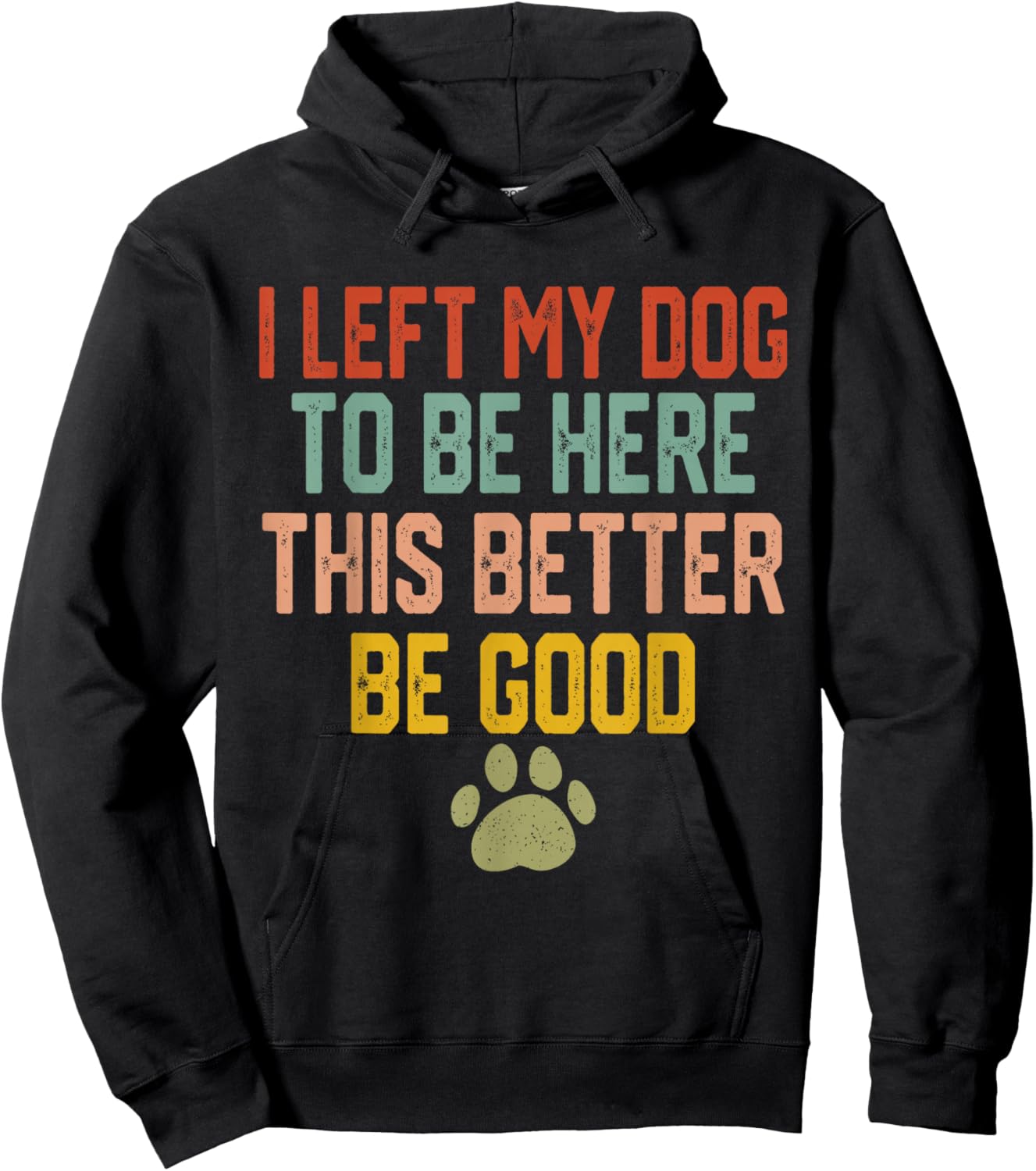 I Left My Dog to Be Here This Better Be Good Funny Dog Lover Hoodie - Hoodie | Black