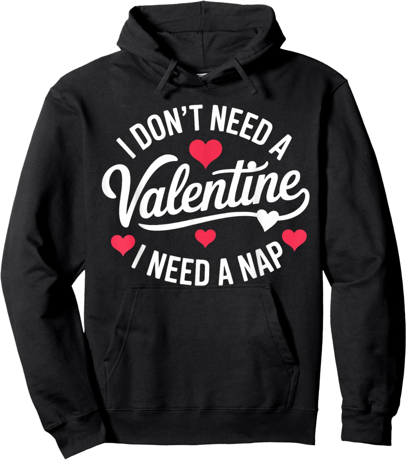 I Dont Need A Valentine I Need A Nap Valentine´s Day Humor Hoodie - Hoodie | Black
