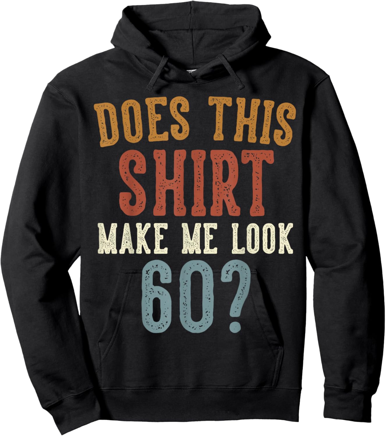 Does This Shirt Make Me Look 60 Funny 60-Year-Old Birthday Hoodie - Hoodie | Black