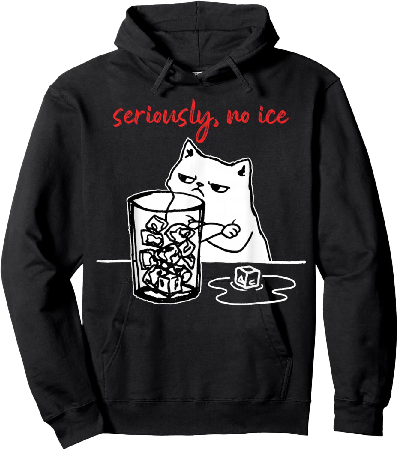 Seriously, No Ice Funny Cat Meme Men Women Hoodie - Hoodie | Black