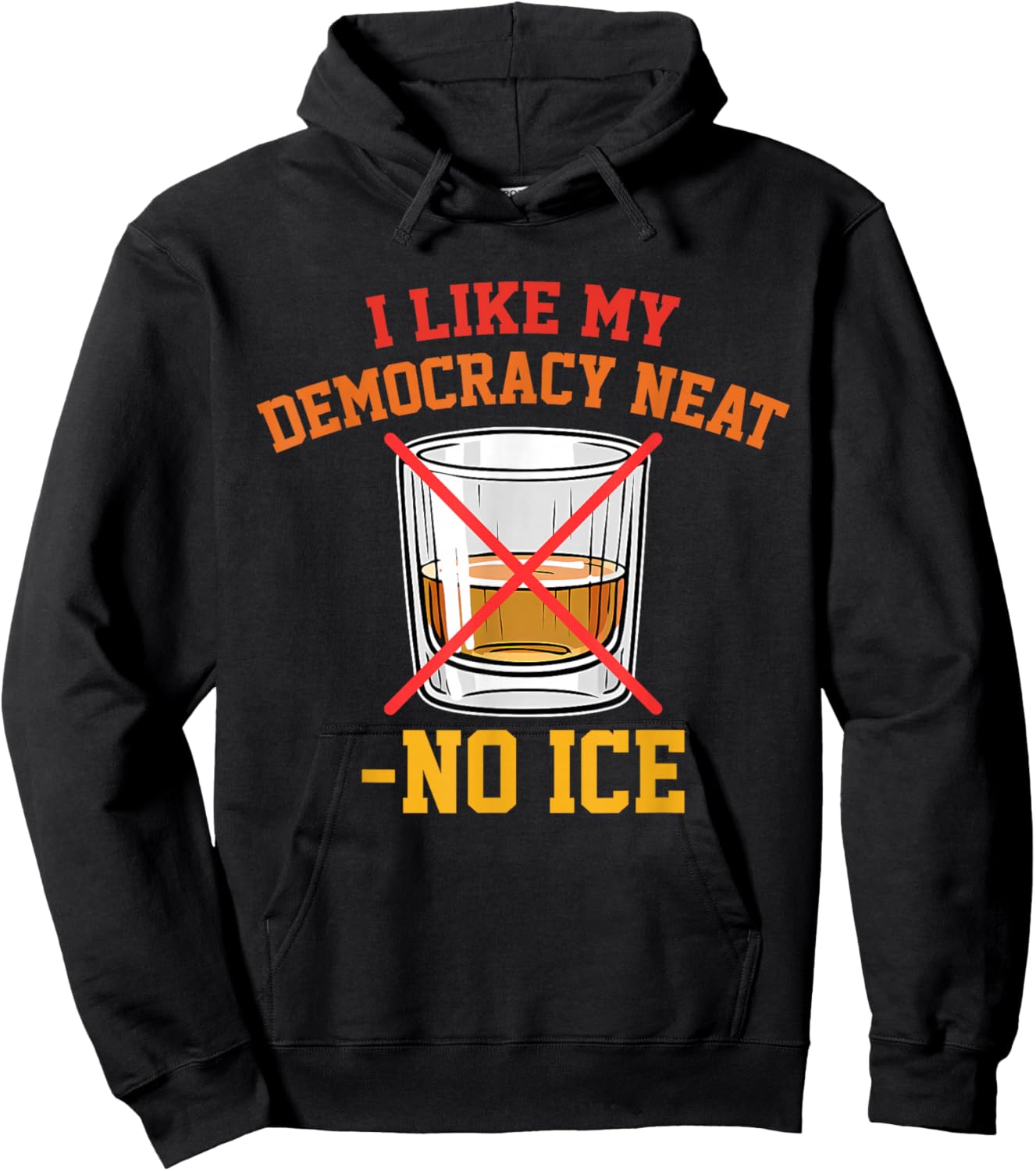 I Like My Democracy Neat No Ice Retro Vintage Hoodie - Hoodie | Black