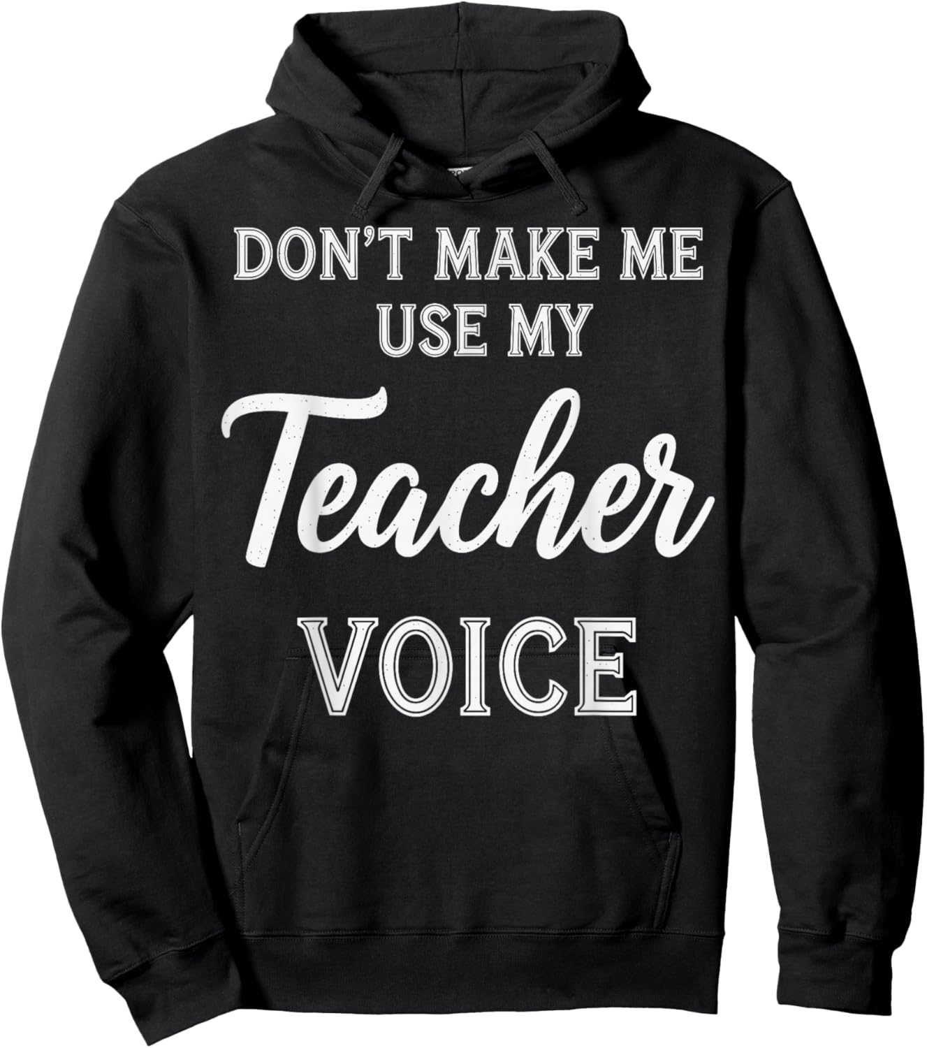 Don't Make Me Use My Teacher Voice Hoodie - Hoodie | Black