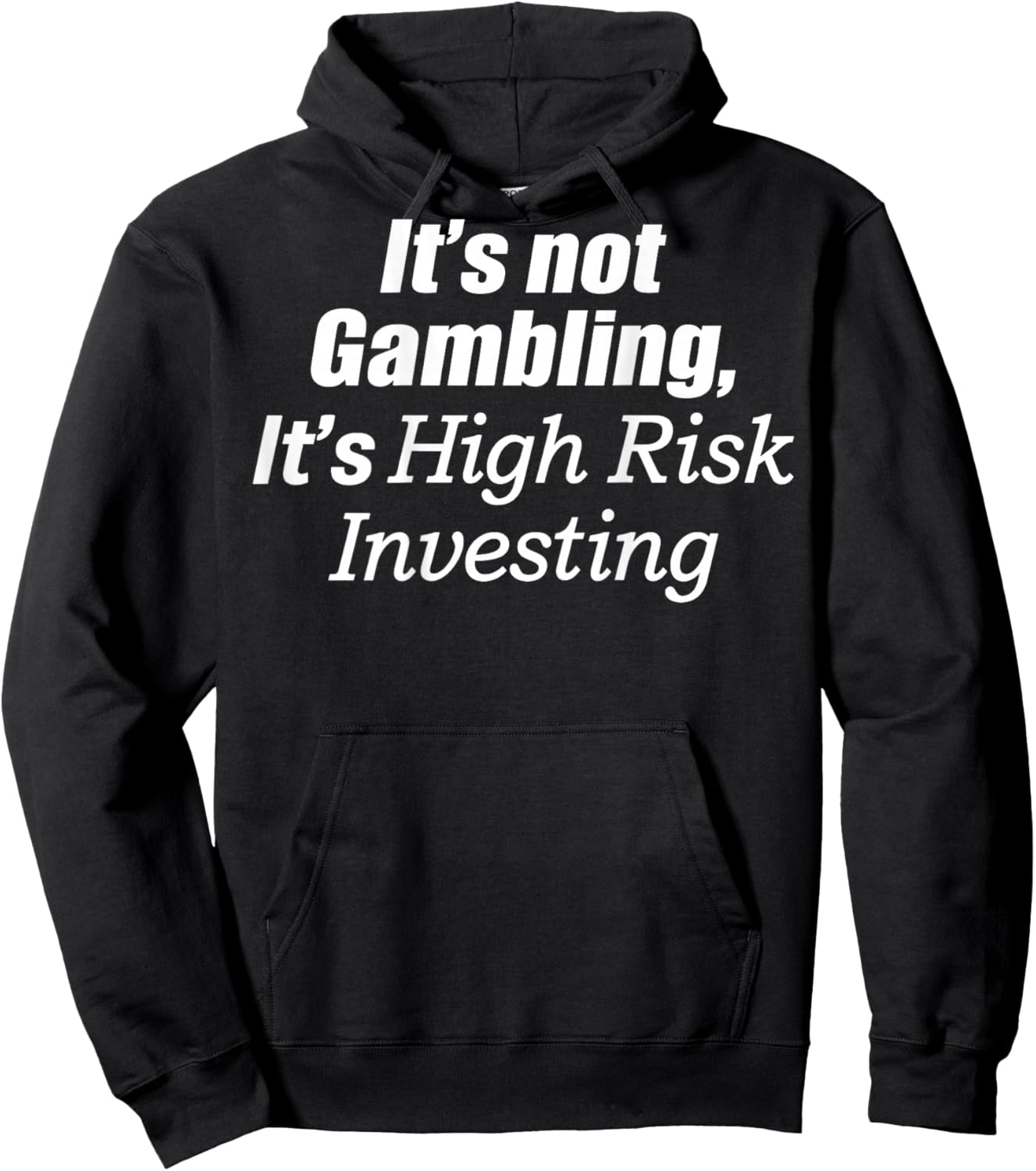 It's Not Gambling It's High Risk Investing (on Back) Hoodie - Hoodie | Black