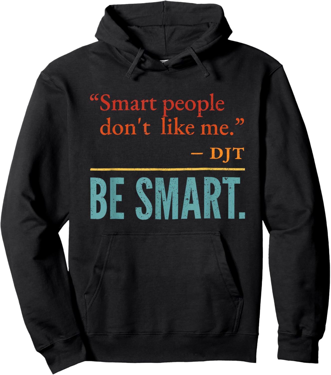 Smart People Don't Like me DJT BE Smart Hoodie - Hoodie | Black