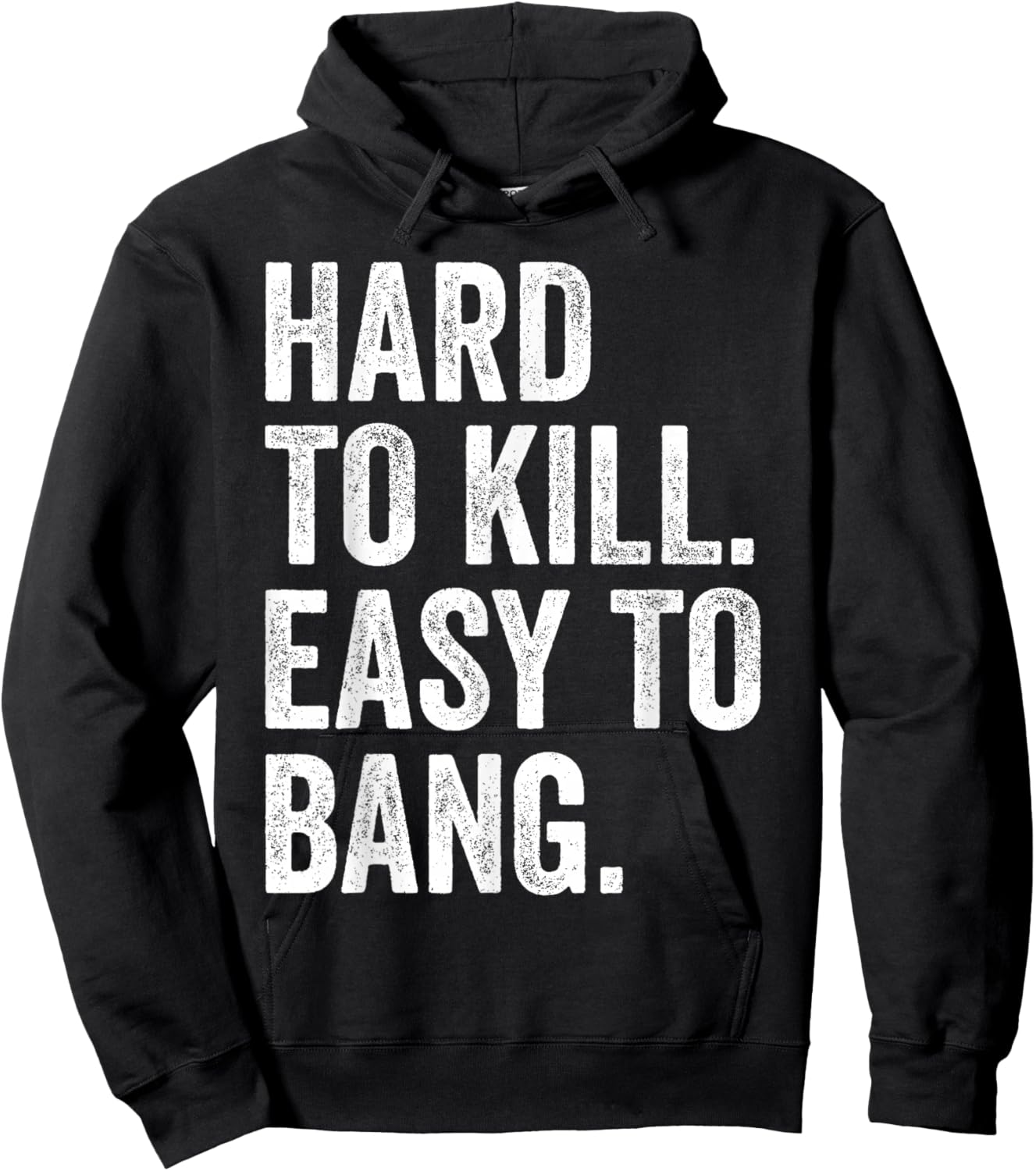 Hard to Kill Easy to Bang - Funny Sarcasm Adult Hoodie - Hoodie | Black