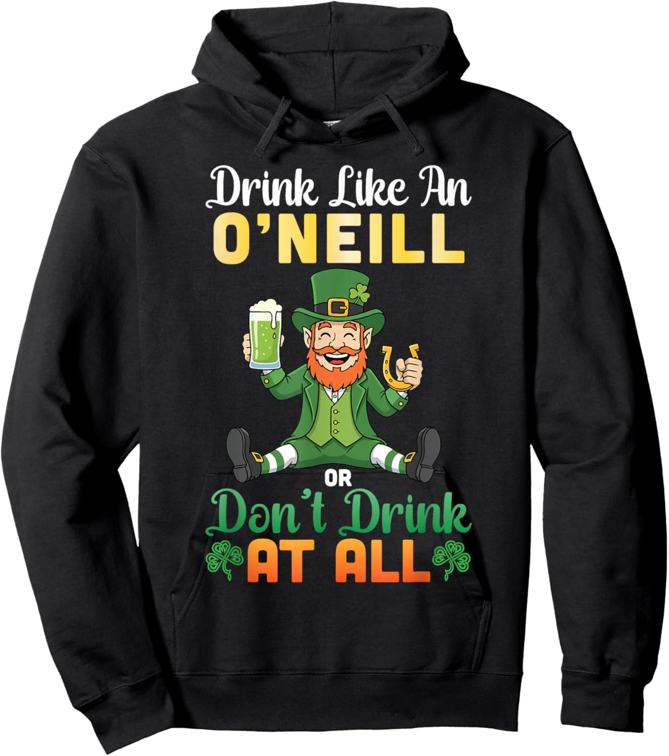 Drink Like an O'Neill Or Don't Drink at All St Patricks Day Hoodie - Hoodie | Black