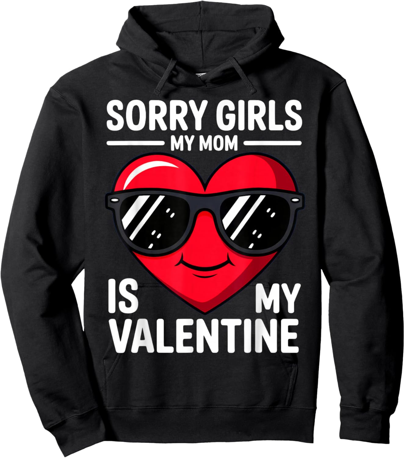 Sorry Girls My Mom is My Valentine Hoodie - Hoodie | Black
