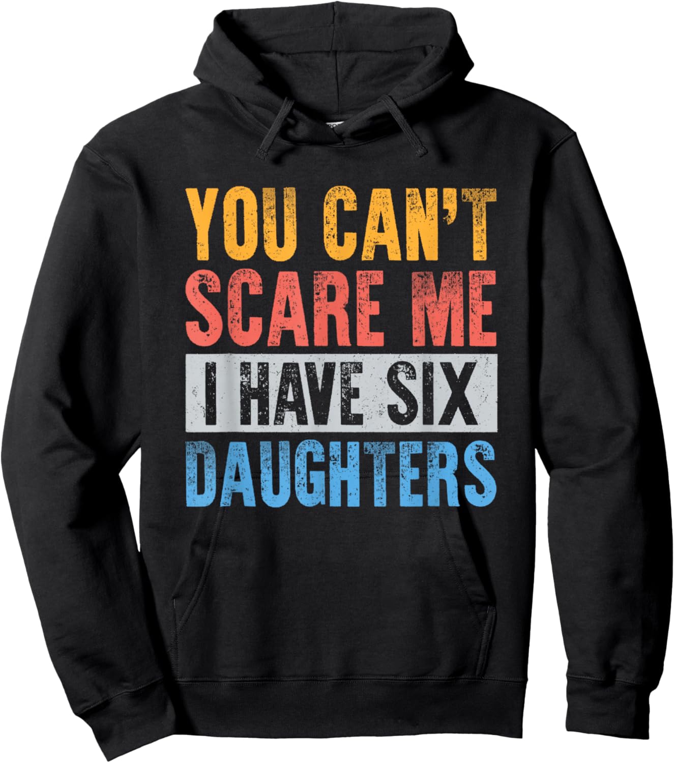 You Cant Scare Me I Have 6 Daughters Funny Dad Mom Father Hoodie - Hoodie | Black